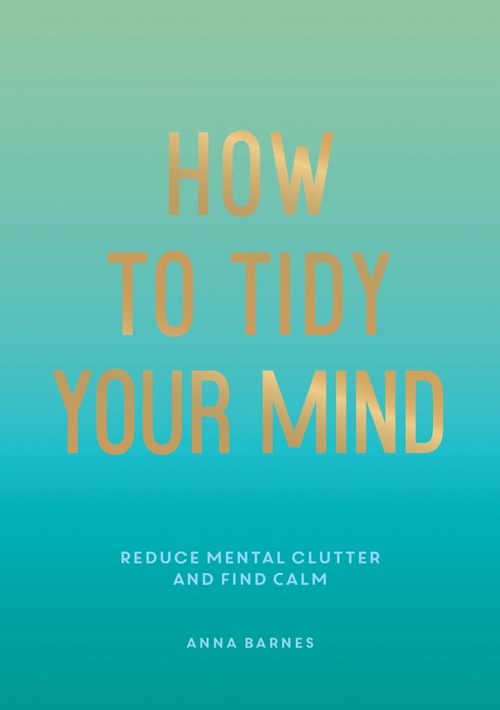 How to Tidy Your Mind by Anna Barnes - ISBN: 9781800074088