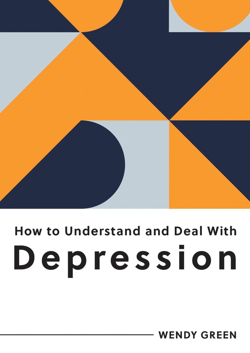 How to Understand and Deal with Depression by Wendy Green - ISBN: 9781800074262
