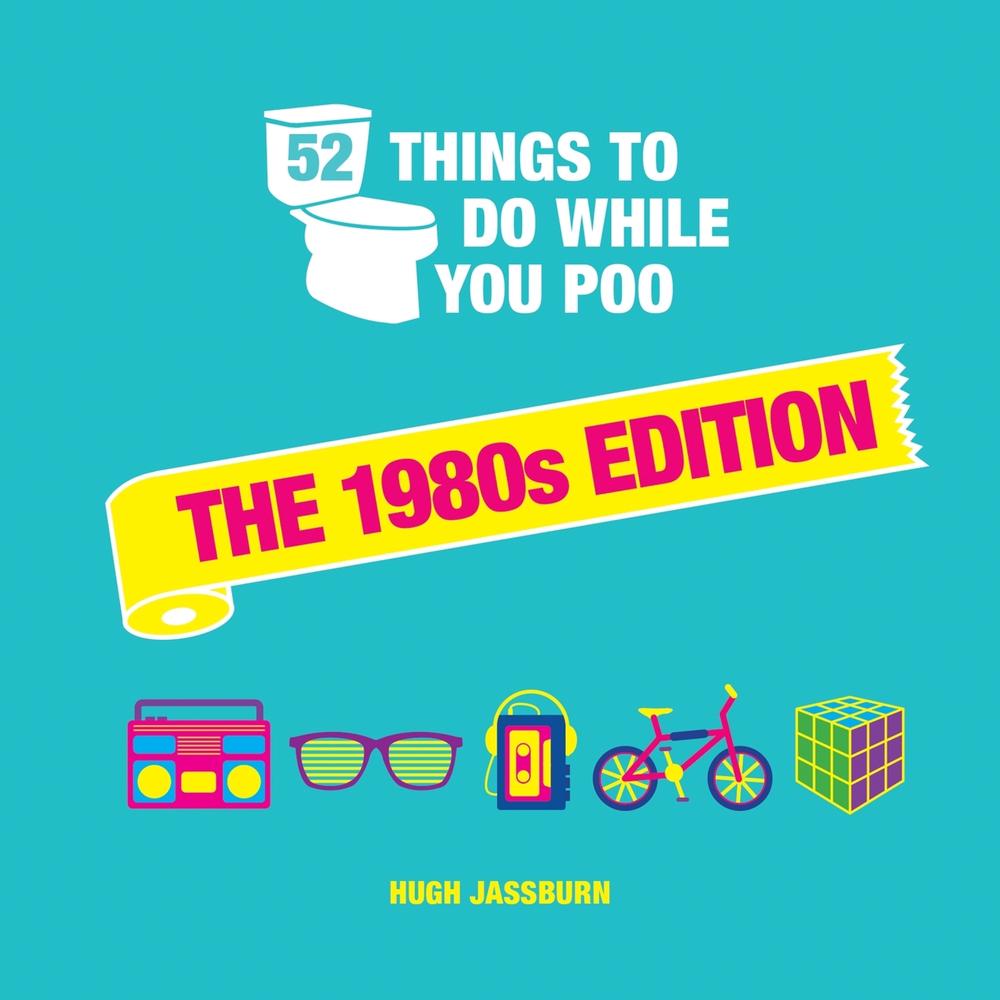 52 Things to Do While You Poo: The 1980s Edition by Hugh Jassburn - ISBN: 9781800074330