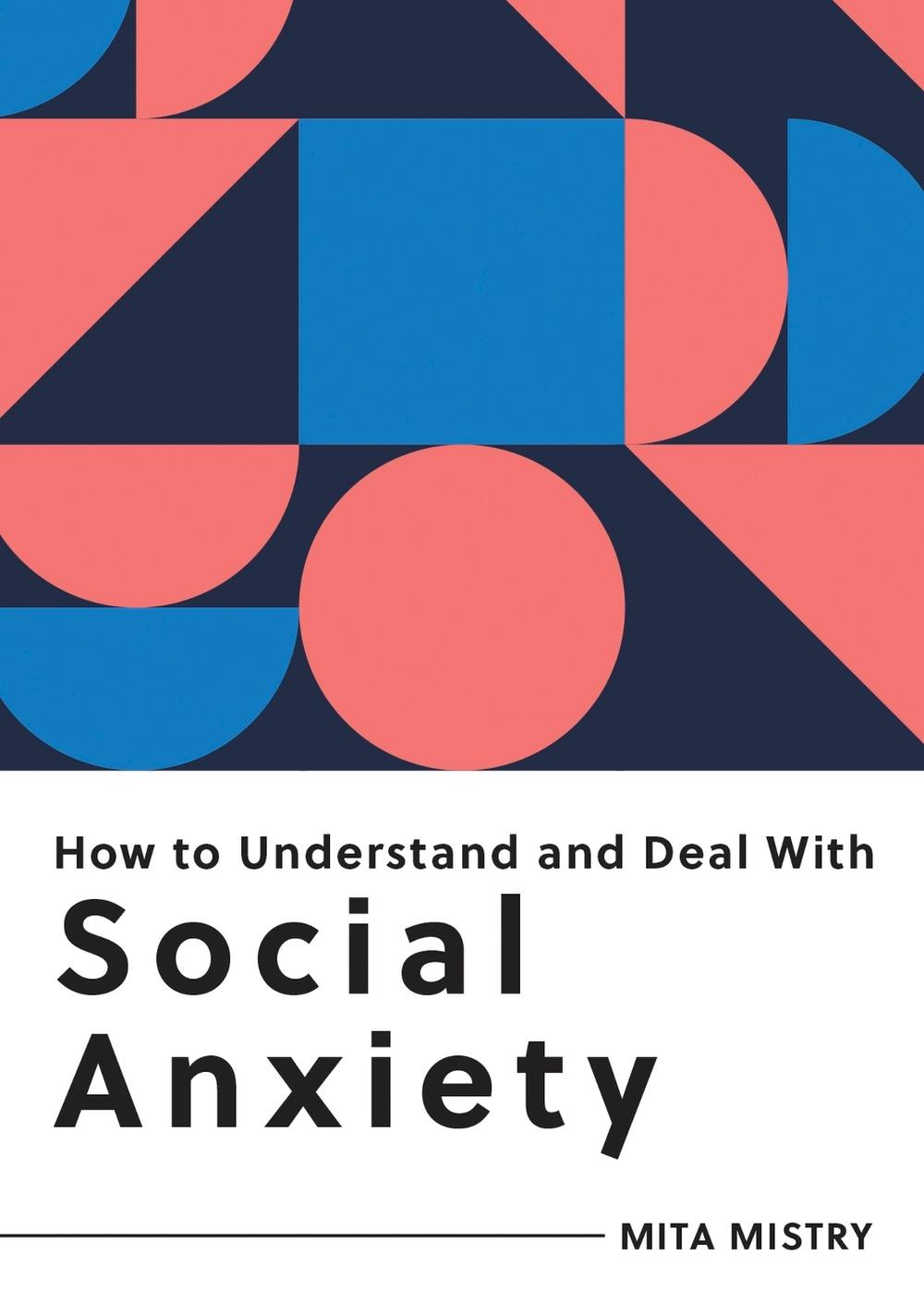 How to Understand and Deal with Social Anxiety by Mita Mistry - ISBN: 9781800074965