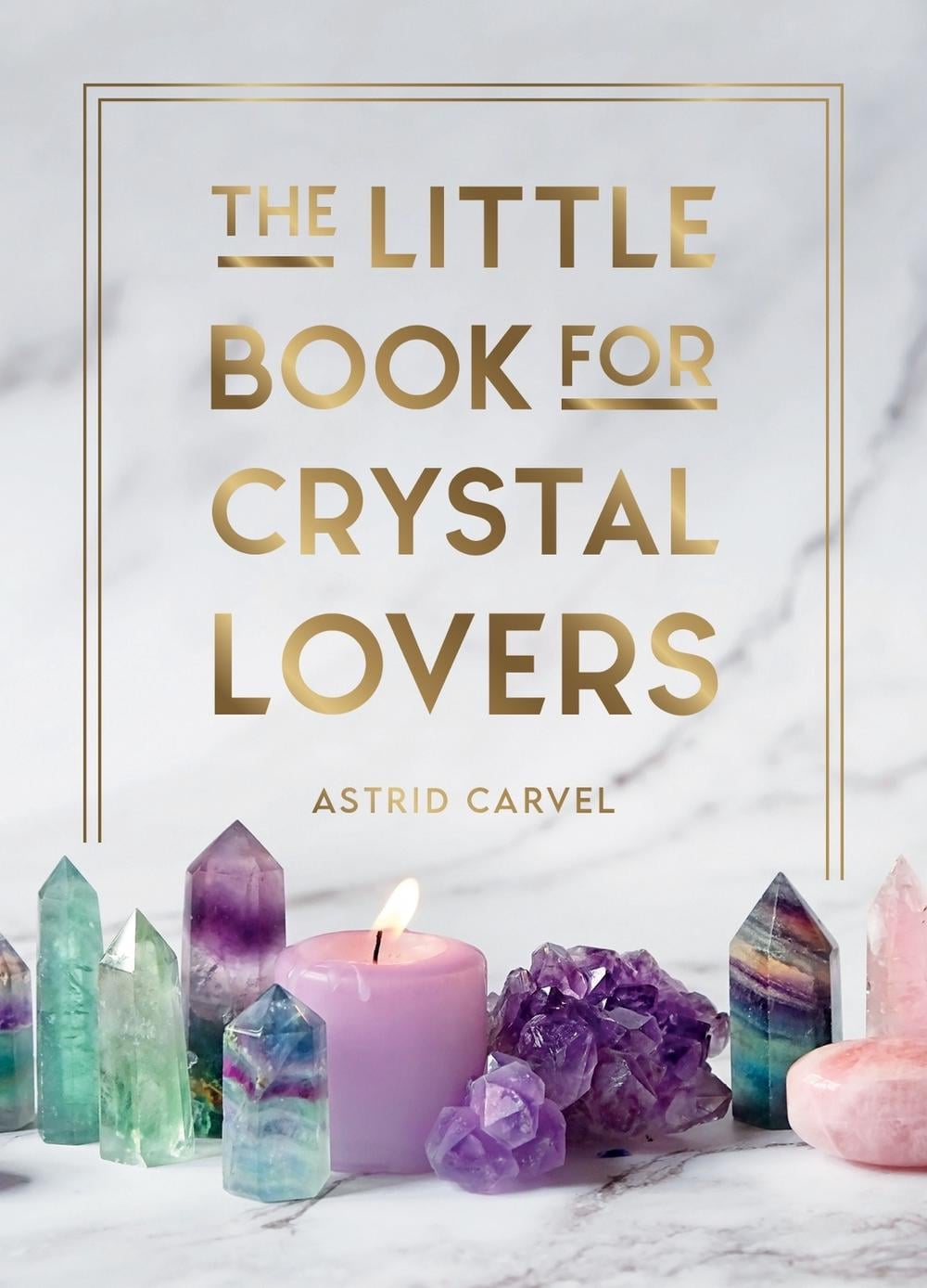 The Little Book for Crystal Lovers by Astrid Carvel - ISBN: 9781800076433