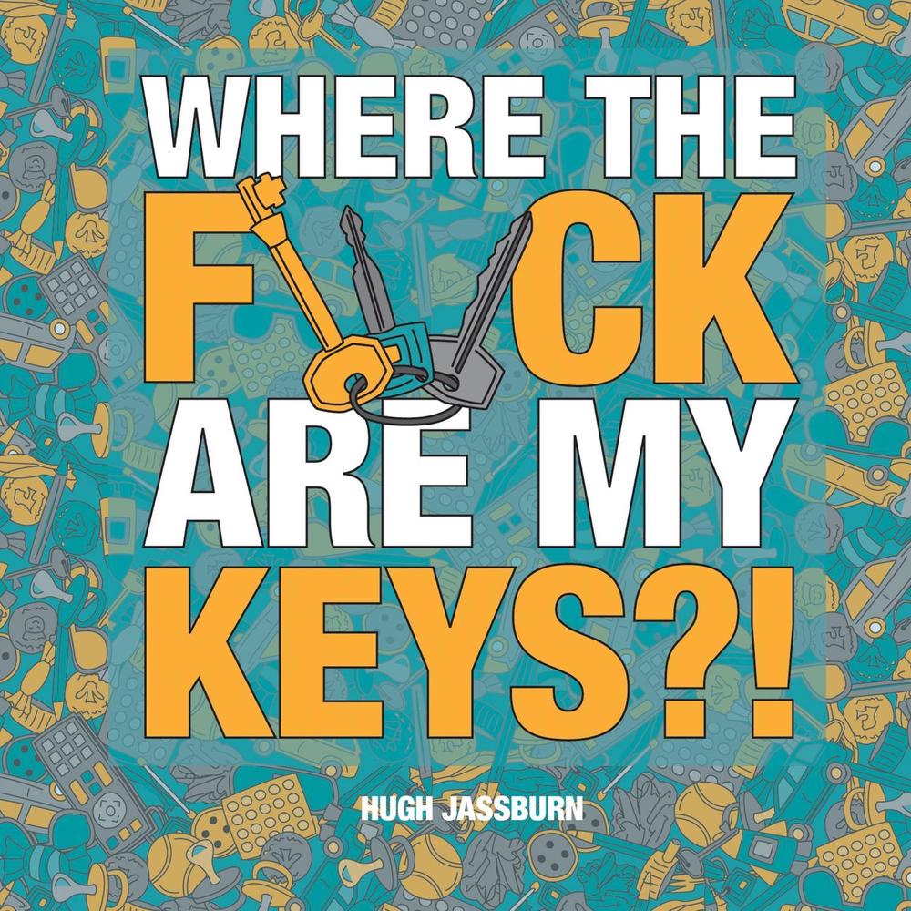 Where the F*ck Are My Keys? by Hugh Jassburn - ISBN: 9781800076990