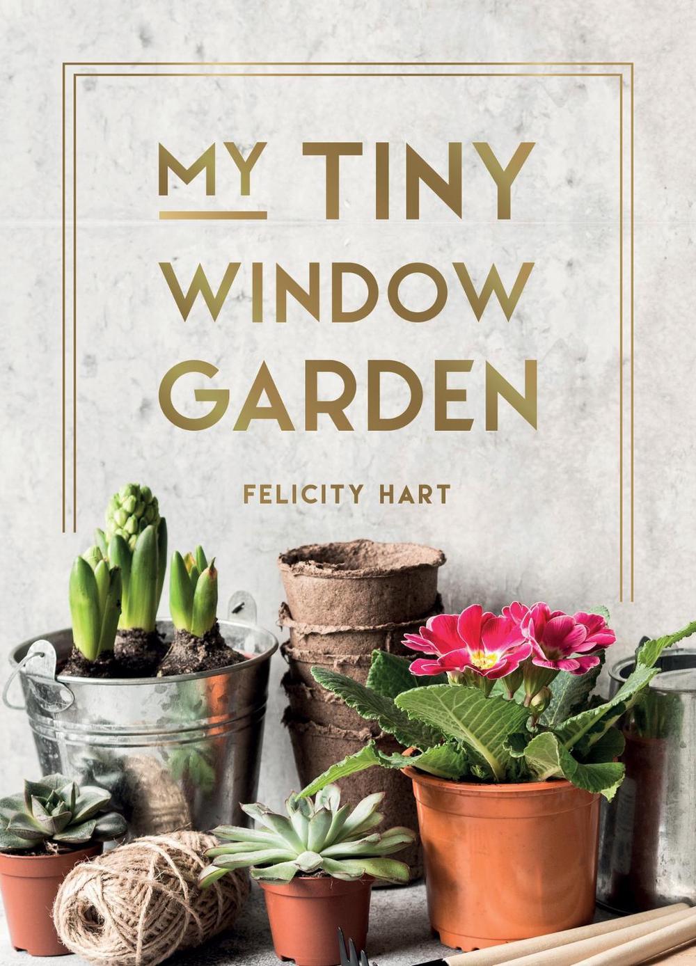 My Tiny Window Garden by Felicity Hart - ISBN: 9781800077003