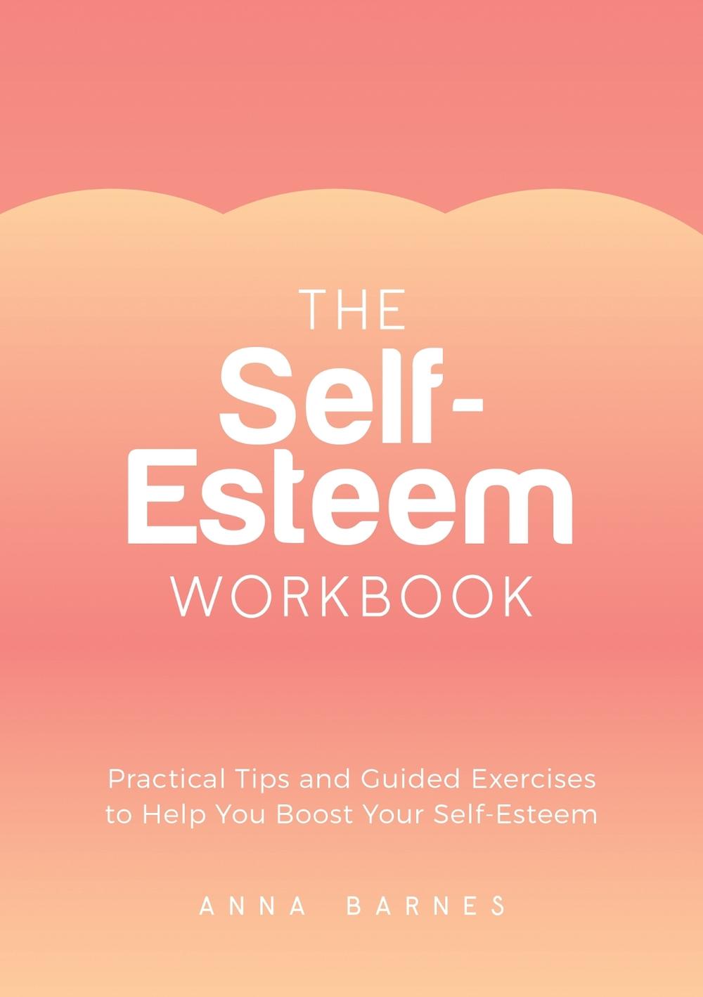 The Self-Esteem Workbook by Anna Barnes - ISBN: 9781800077164