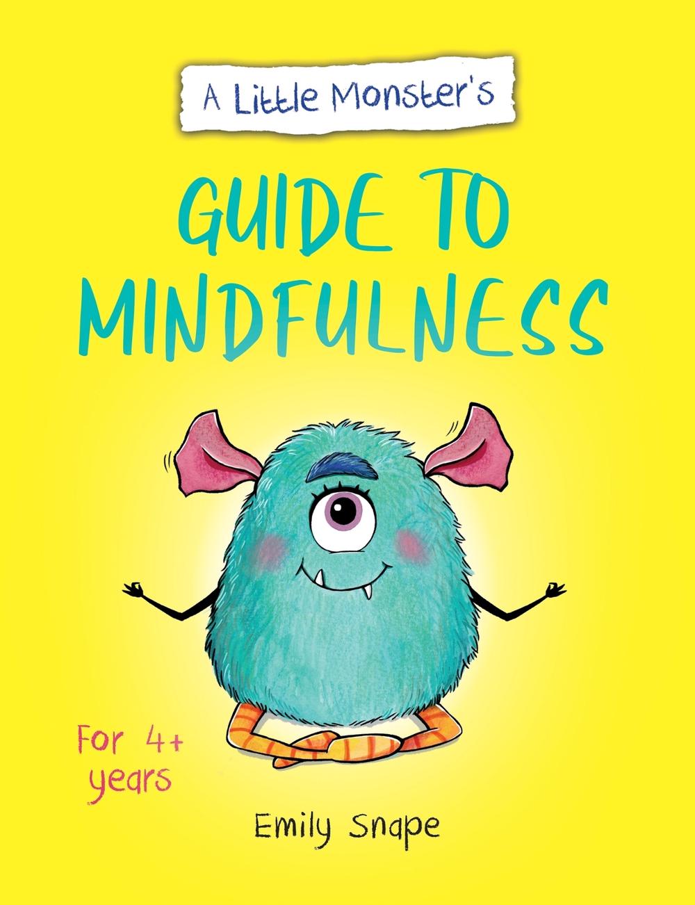 A Little Monster’s Guide to Mindfulness by Emily Snape - ISBN: 9781800077232
