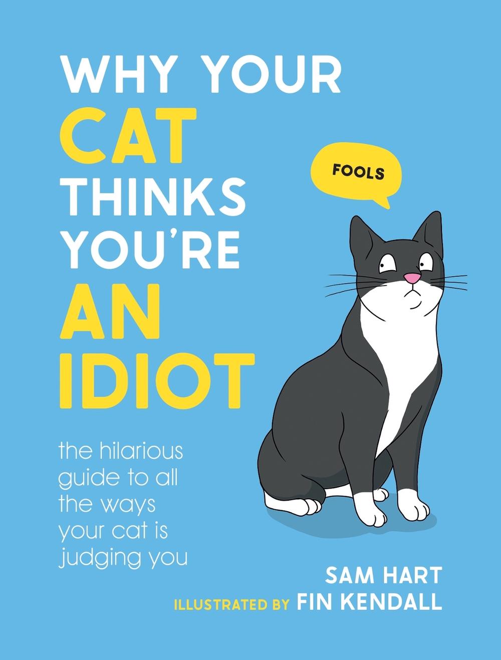 Why Your Cat Thinks You're an Idiot, 9781800079304