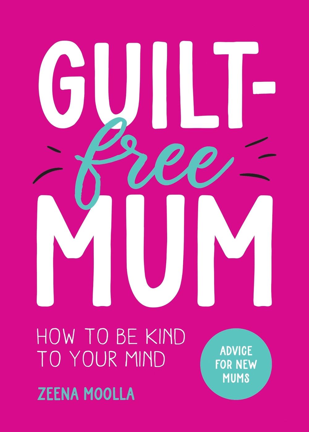 Guilt-Free Mum by Zeena Moolla - ISBN: 9781800079373