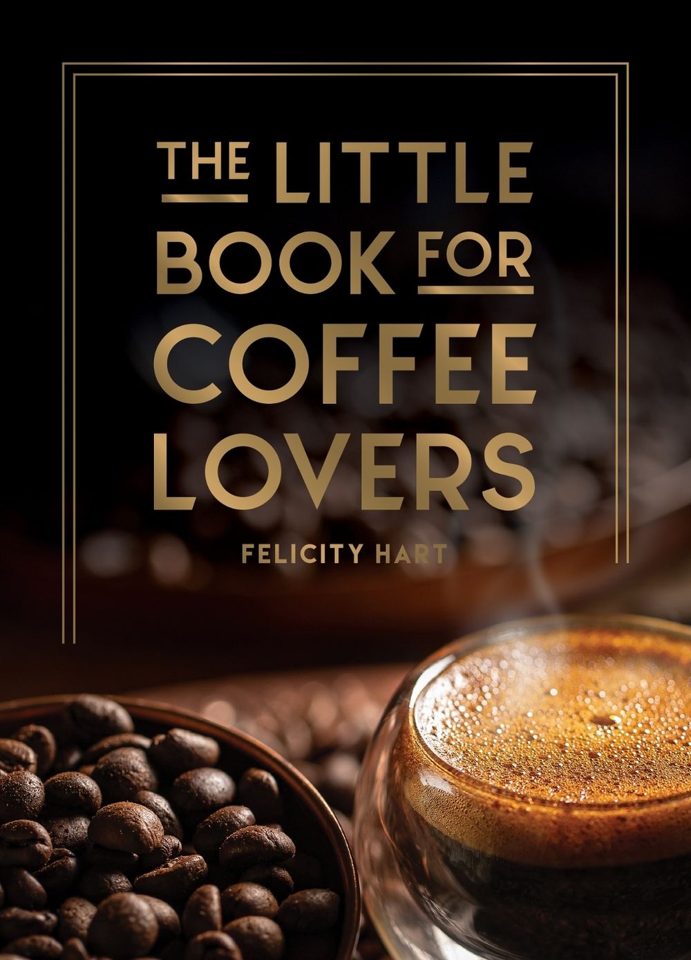 The Little Book for Coffee Lovers by Felicity Hart - ISBN: 9781800079847