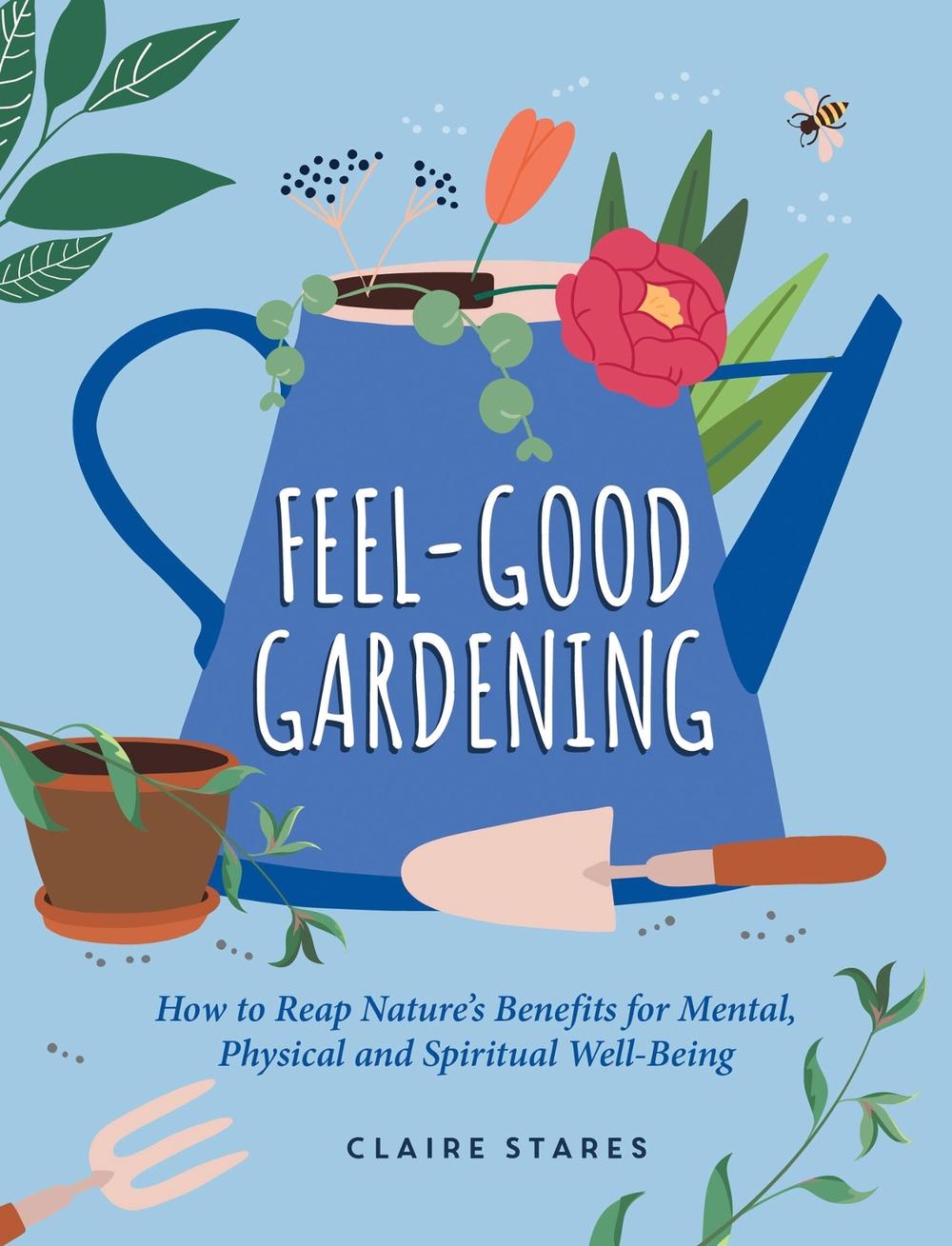 Feel-Good Gardening by Claire Stares - ISBN: 9781800079915