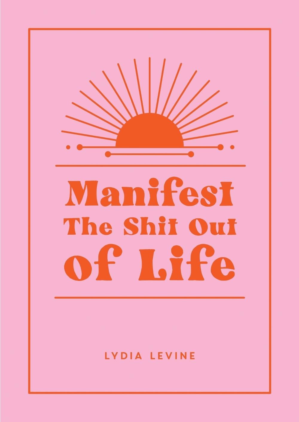 Manifest the Shit Out of Life by Lydia Levine - ISBN: 9781800079953