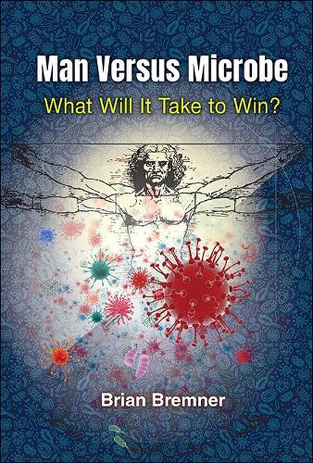 Man Versus Microbe: What Will It Take To Win?, 9781800611207