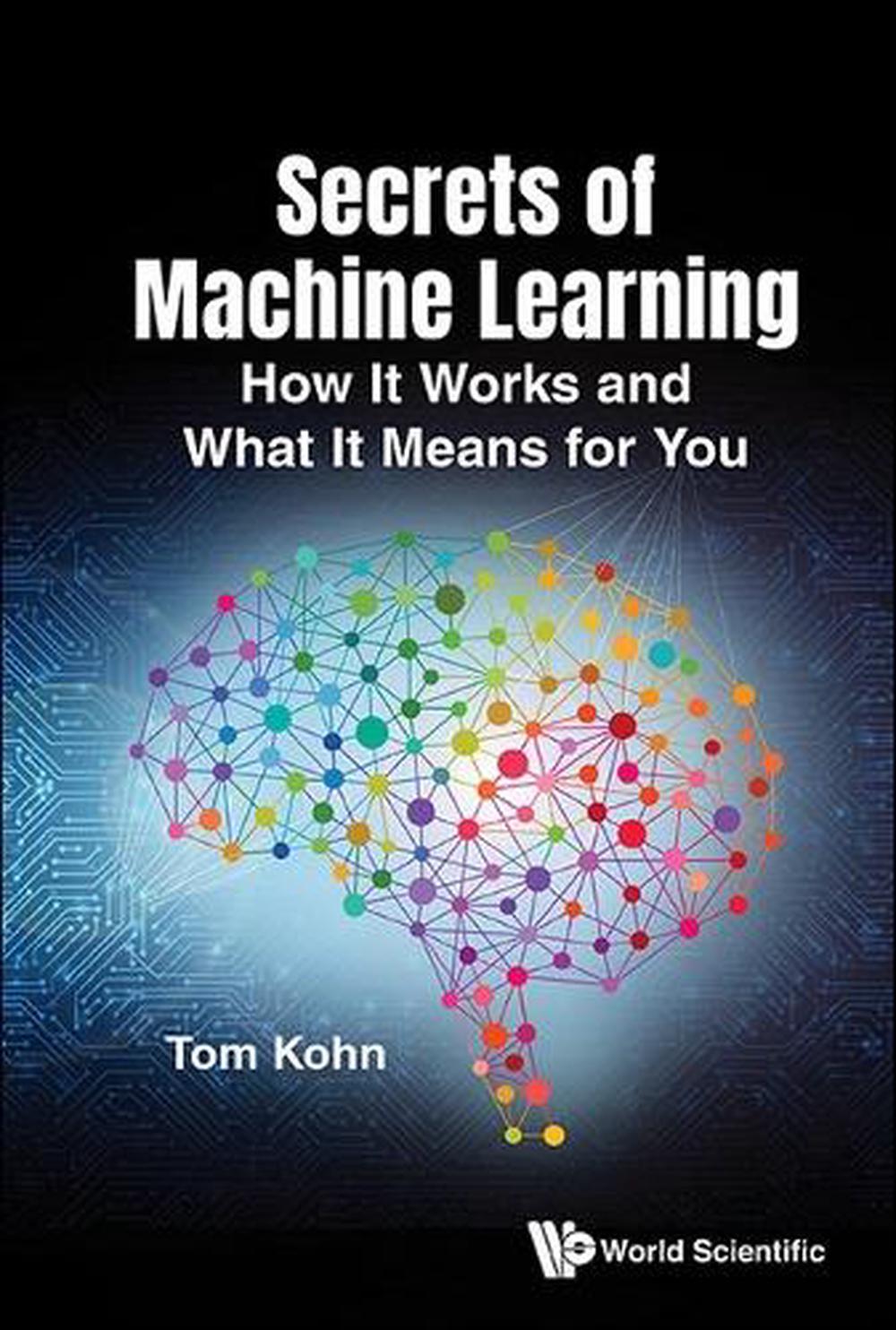 Secrets Of Machine Learning: How It Works And What It Means For You, 9781800614888