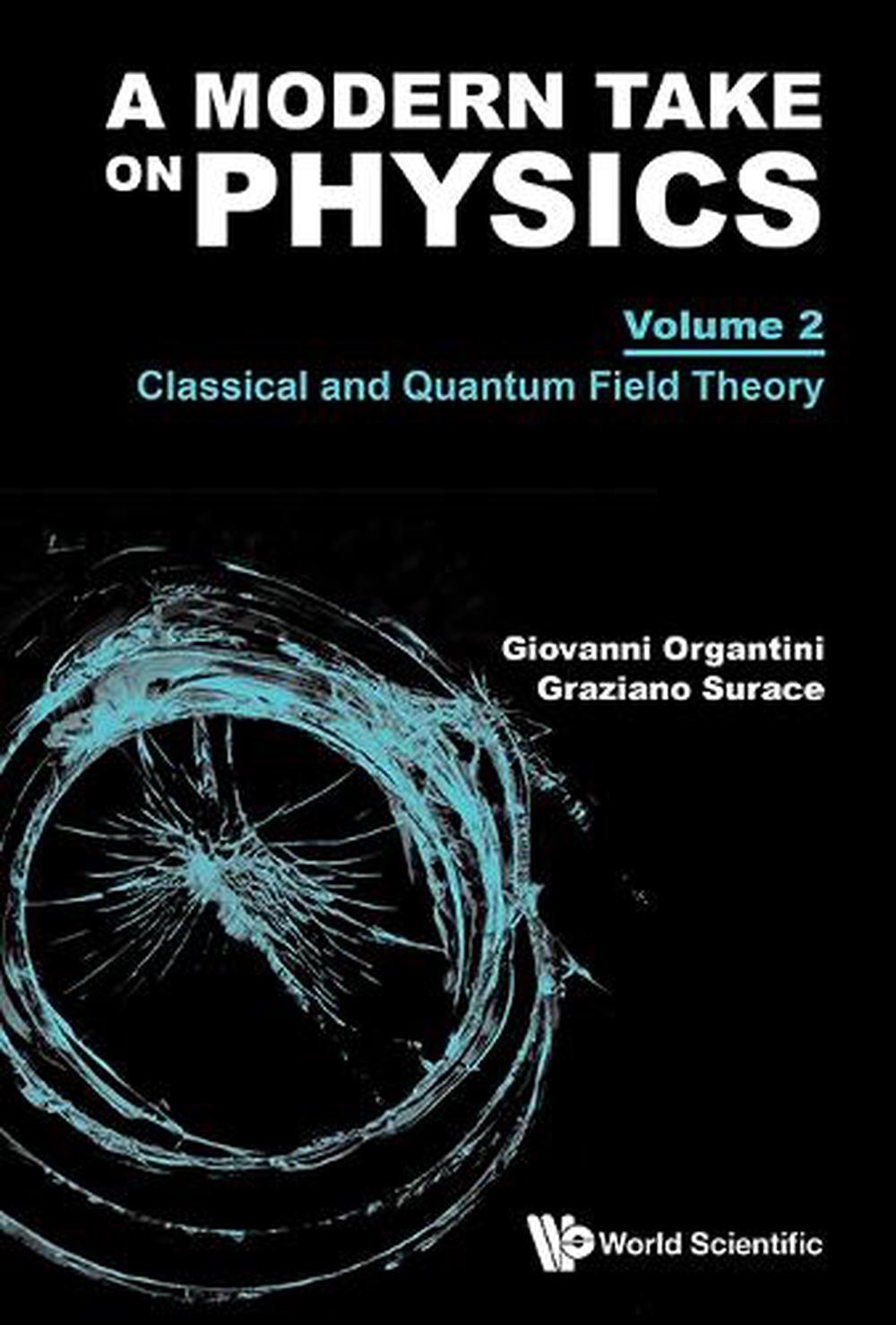 A Modern Take On Physics - Volume 2: Classical And Quantum Field Theory, 9781800616394