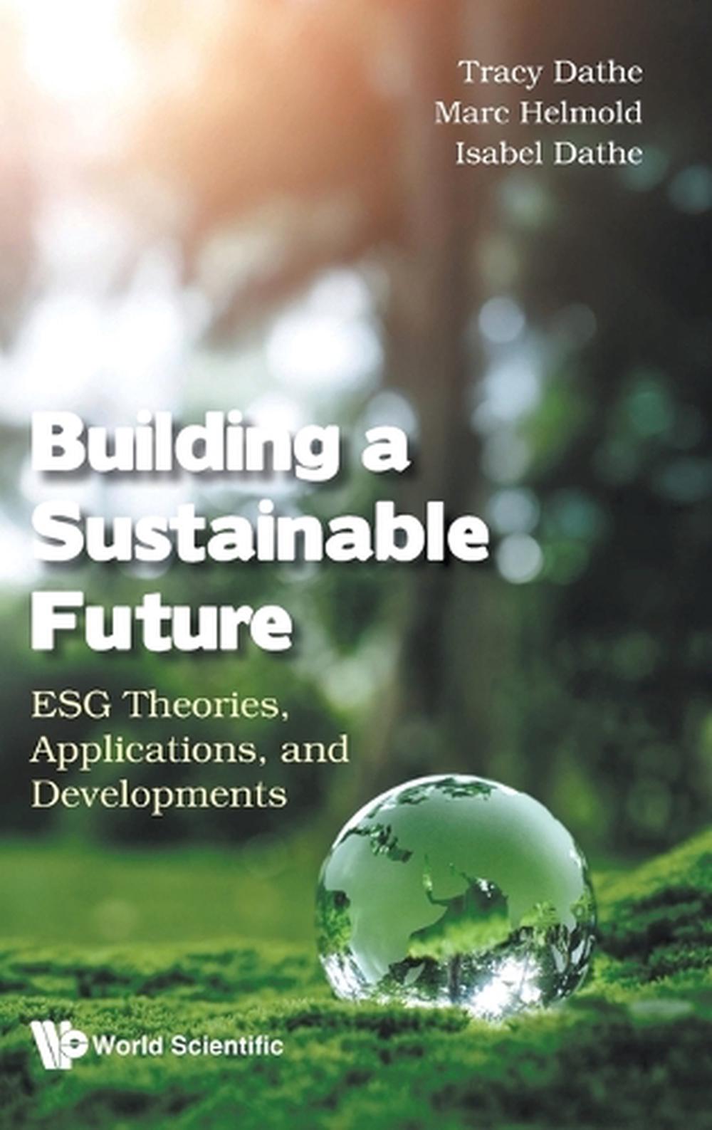 Building A Sustainable Future: Esg Theories, Applications, And ...
