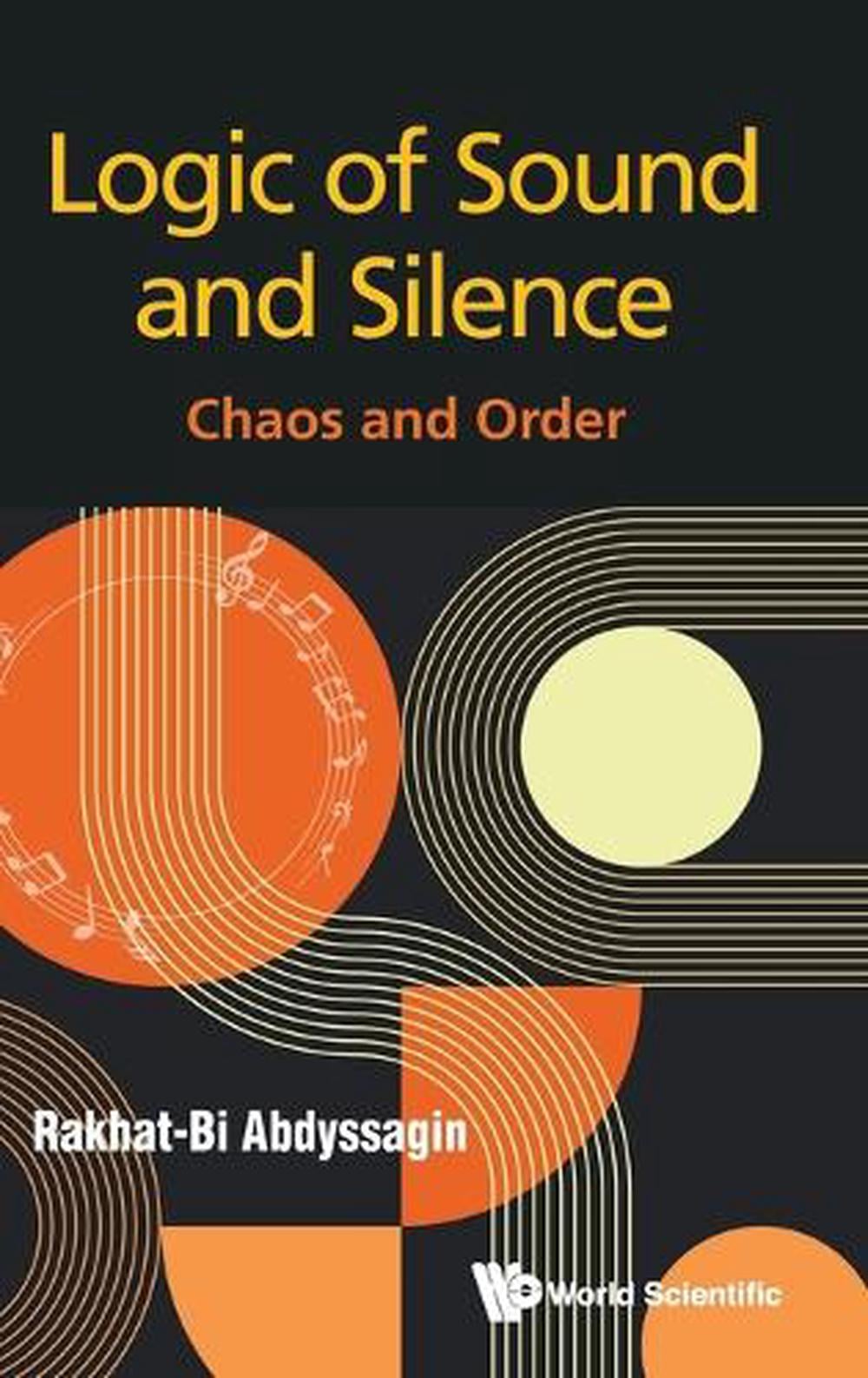 LOGIC OF SOUND AND SILENCE: CHAOS AND ORDER by Rakhat-Bi Abdyssagin - ISBN: 9781800618459