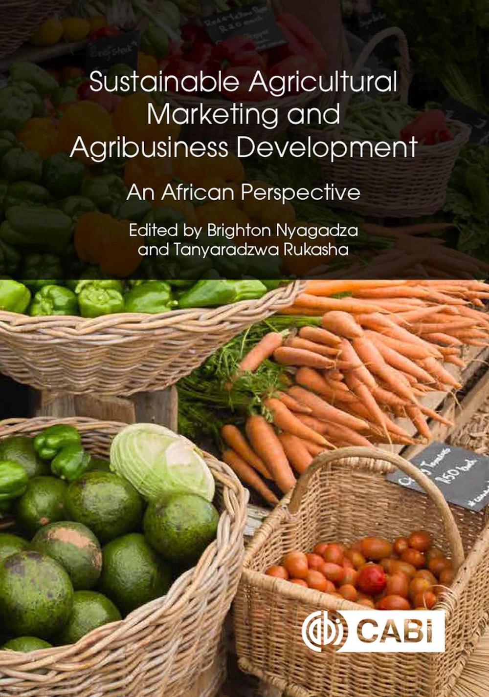 Sustainable Agricultural Marketing and Agribusiness Development by Dr Brighton Nyagadza - ISBN: 9781800622524