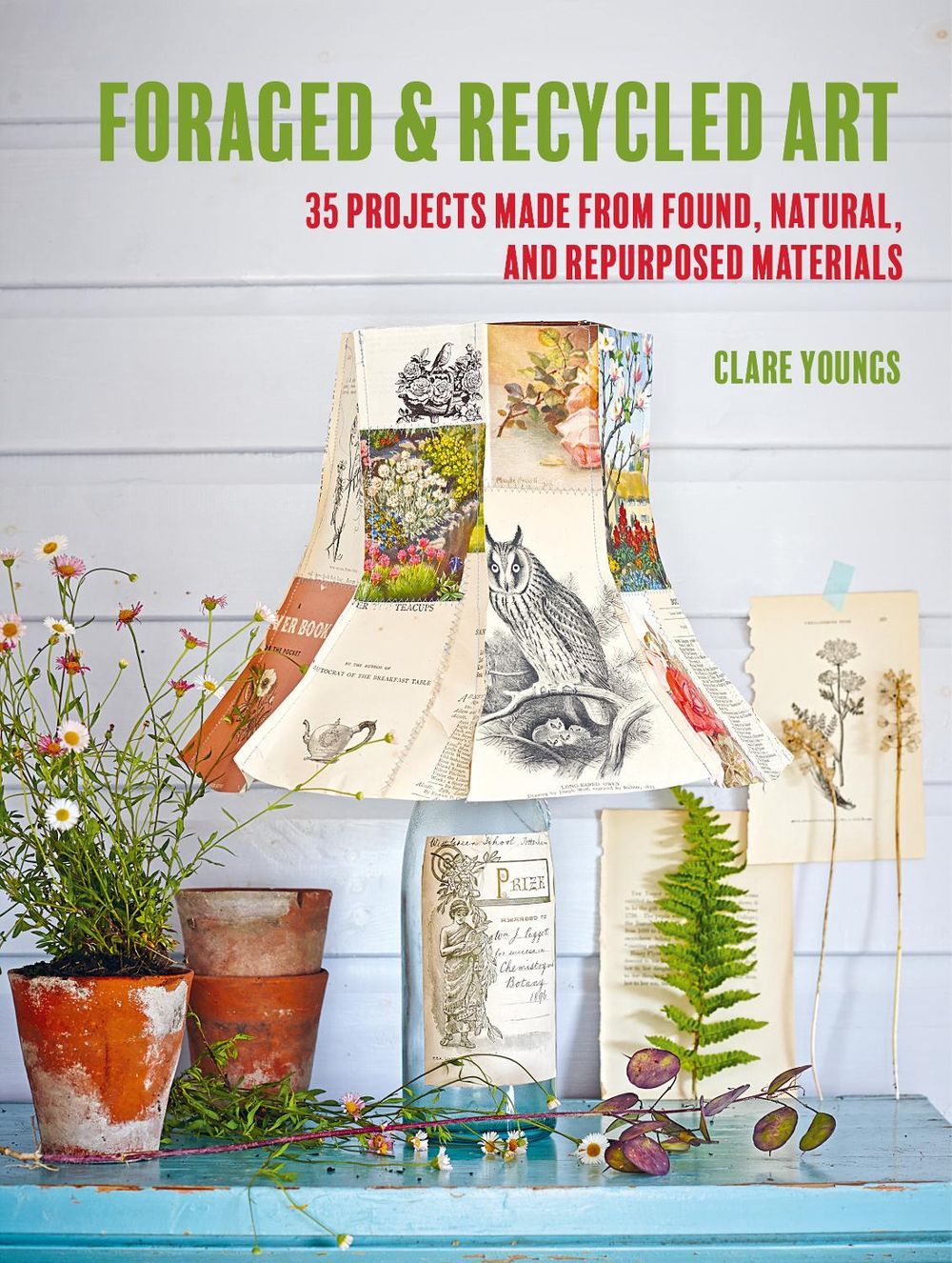 Foraged and Recycled Art by Clare Youngs - ISBN: 9781800652071