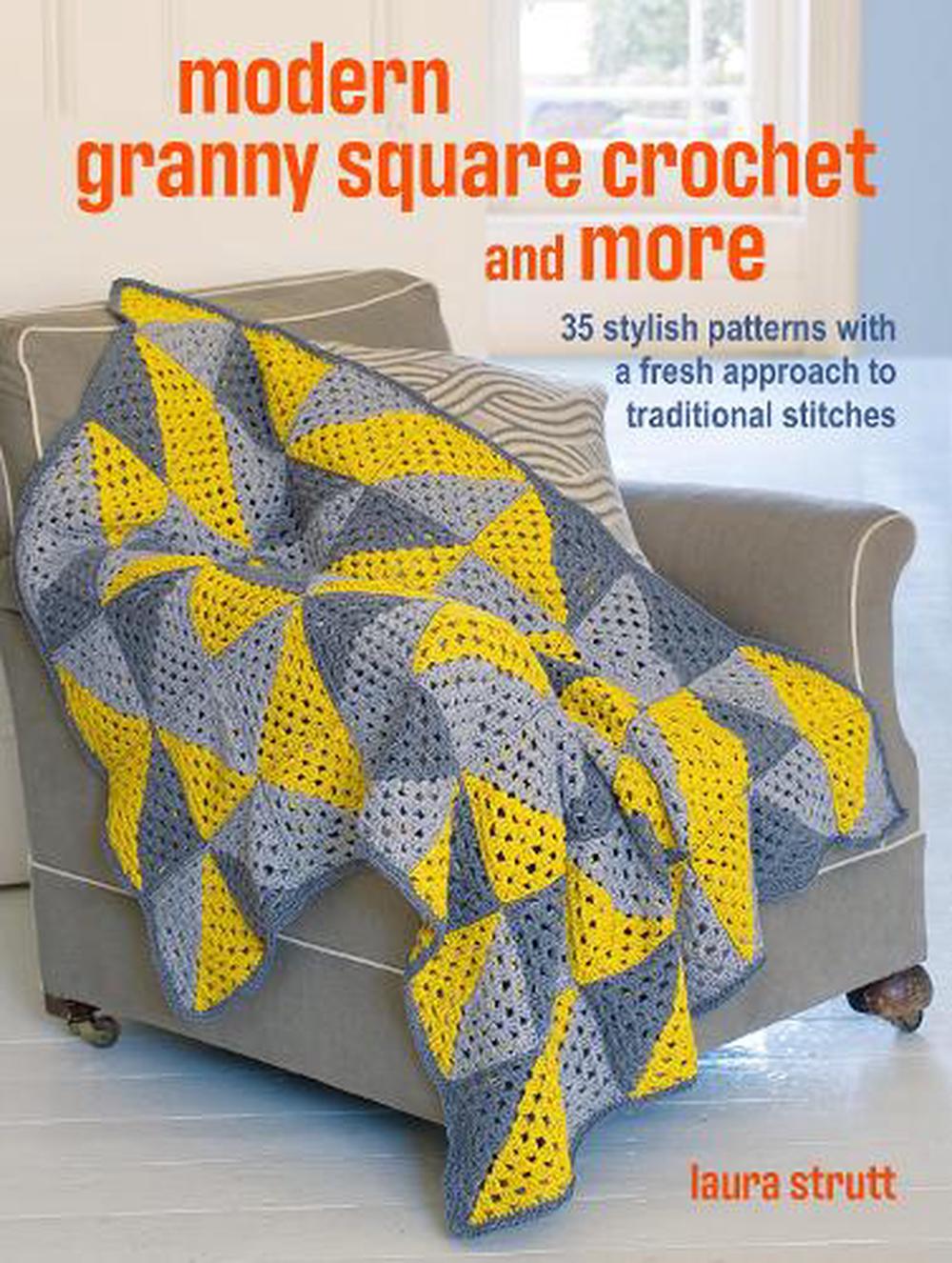 Crochet Granny Squares and More: 35 easy projects to make by Laura