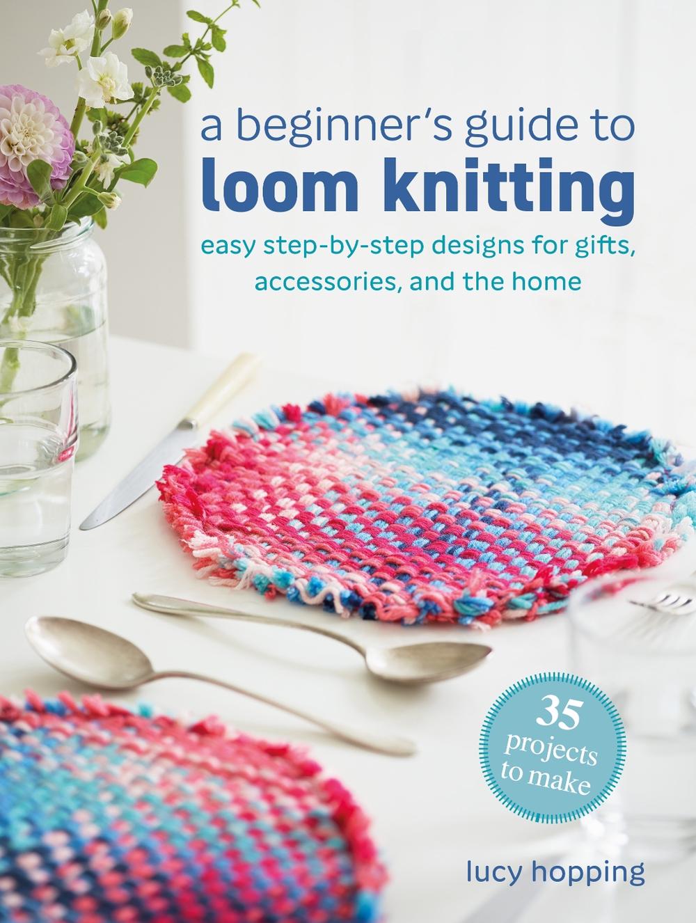 A Beginner's Guide to Loom Knitting by Lucy Hopping, Paperback ...