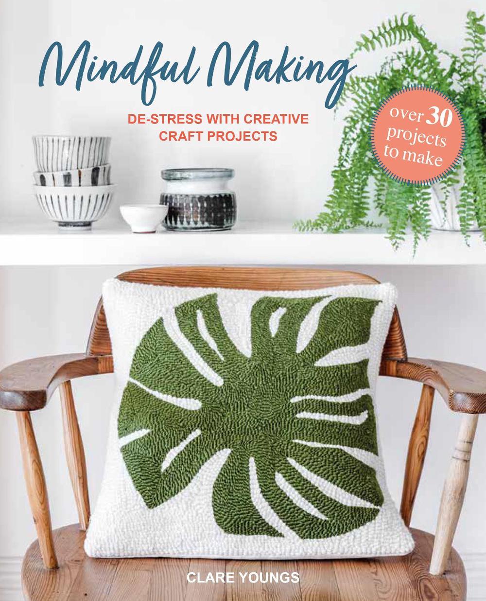 Mindful Making: Over 30 projects to make, 9781800656444