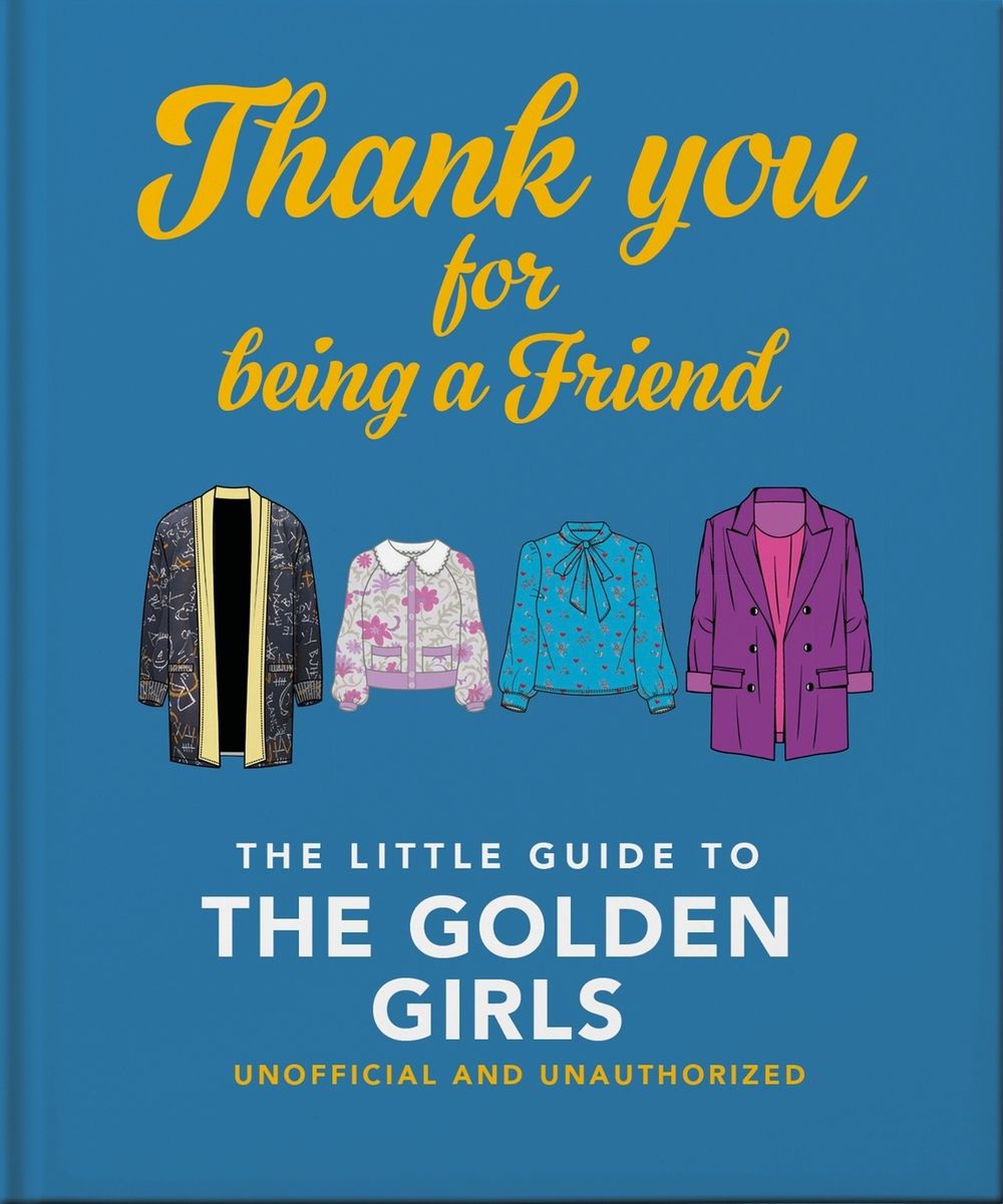 Thank You For Being A Friend: The Little Guide to The Golden Girls by OH - ISBN: 9781800693258