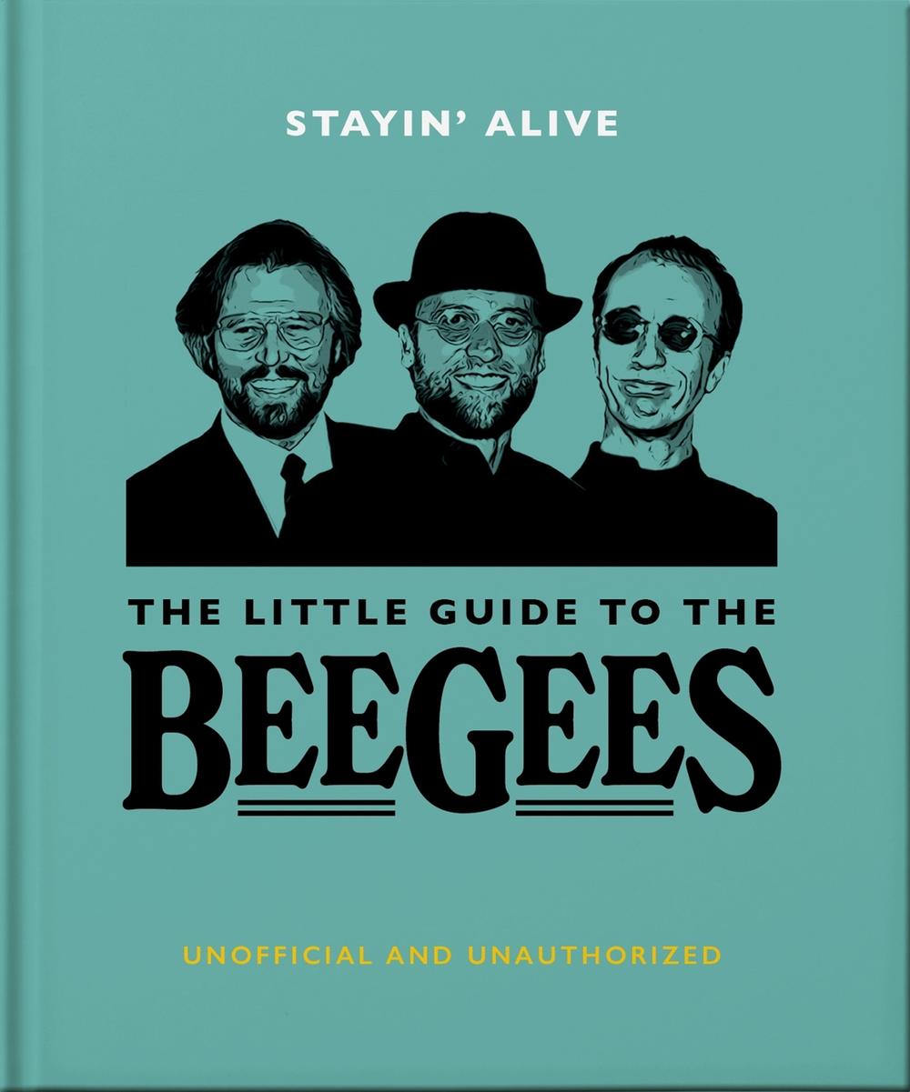 Stayin' Alive: The Little Guide to The Bee Gees, 9781800693609
