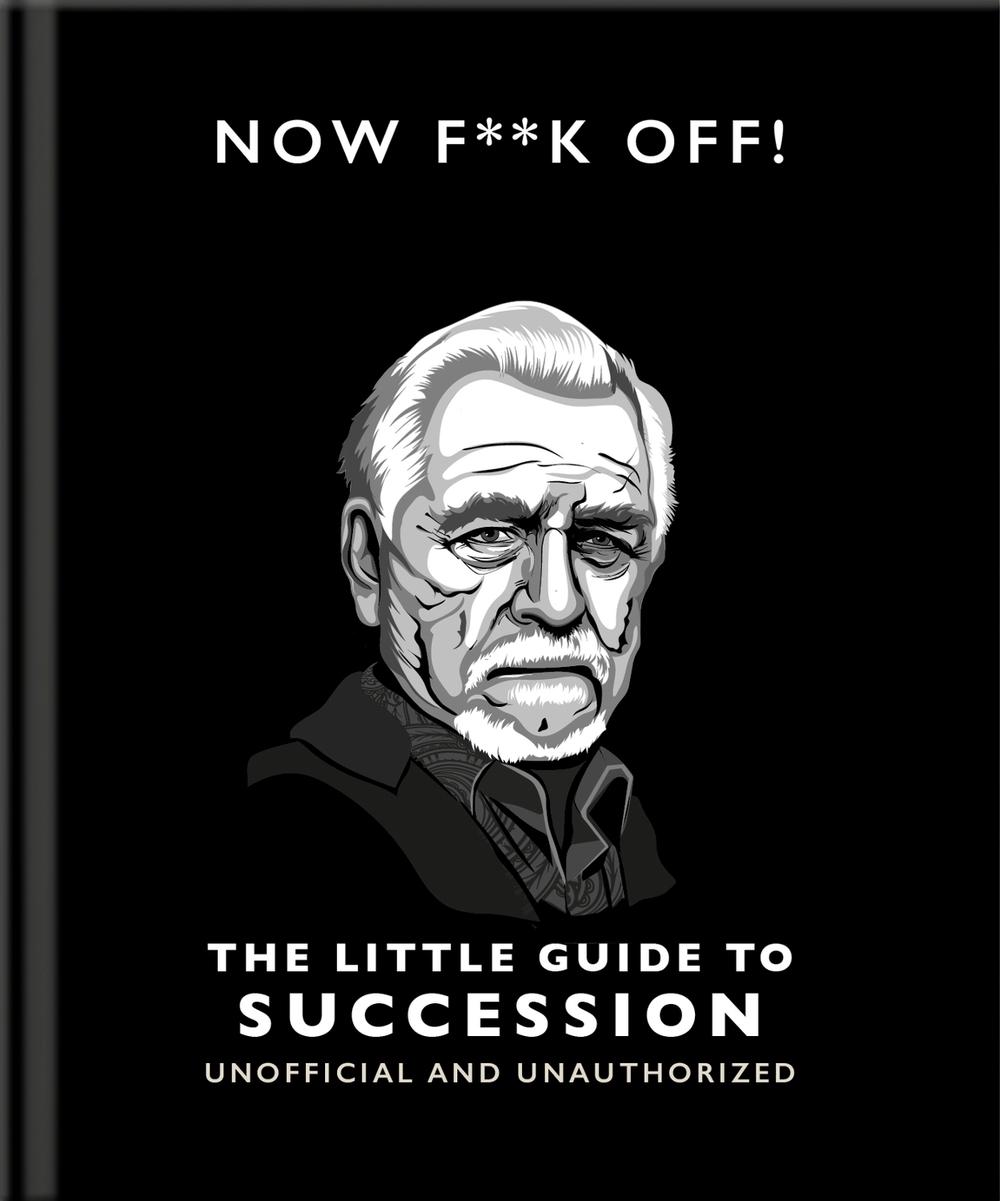 Now F**k Off!: The Little Guide to Succession by OH - ISBN: 9781800696334