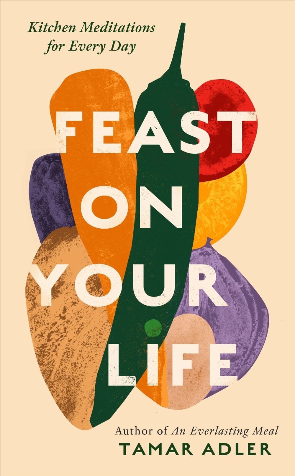 Feast on Your Life by Tamar Adler - ISBN: 9781800754744