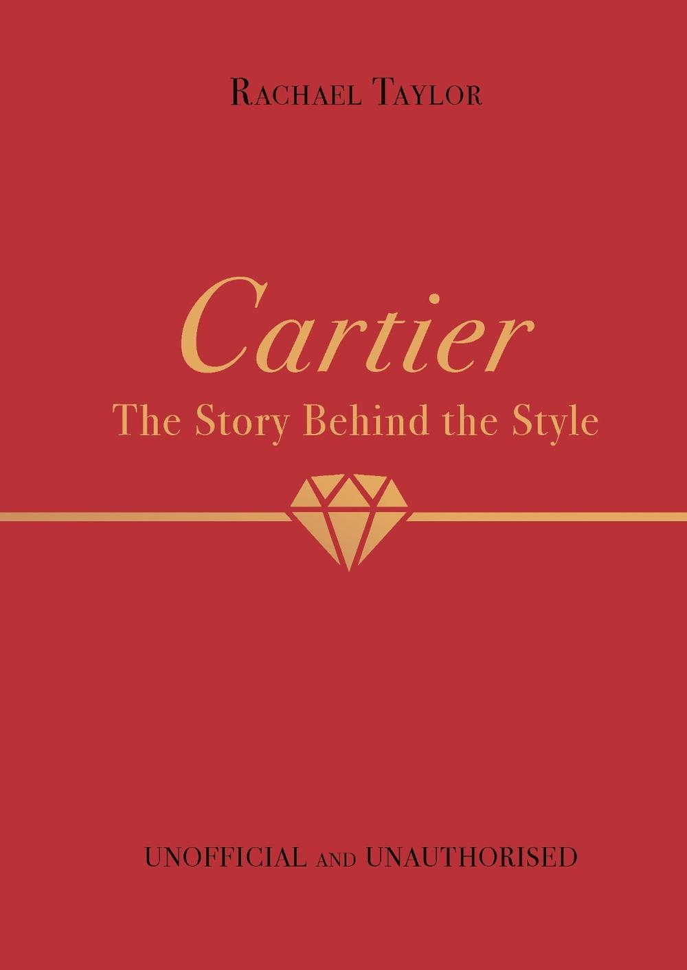 Cartier The Story Behind the Style by Rachael Taylor, Hardcover