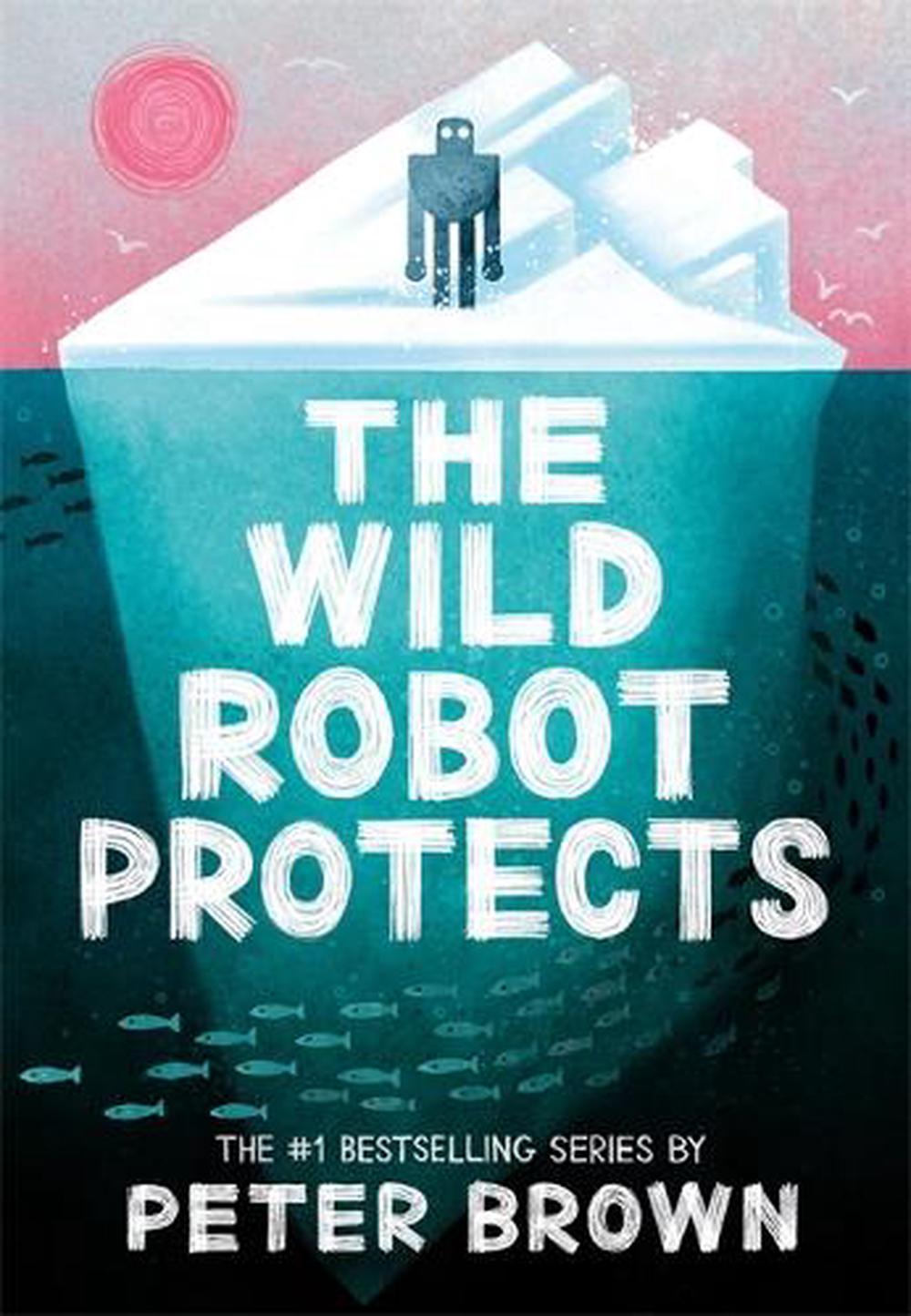 The Wild Robot Protects (The Wild Robot 3) by Peter Brown, Paperback