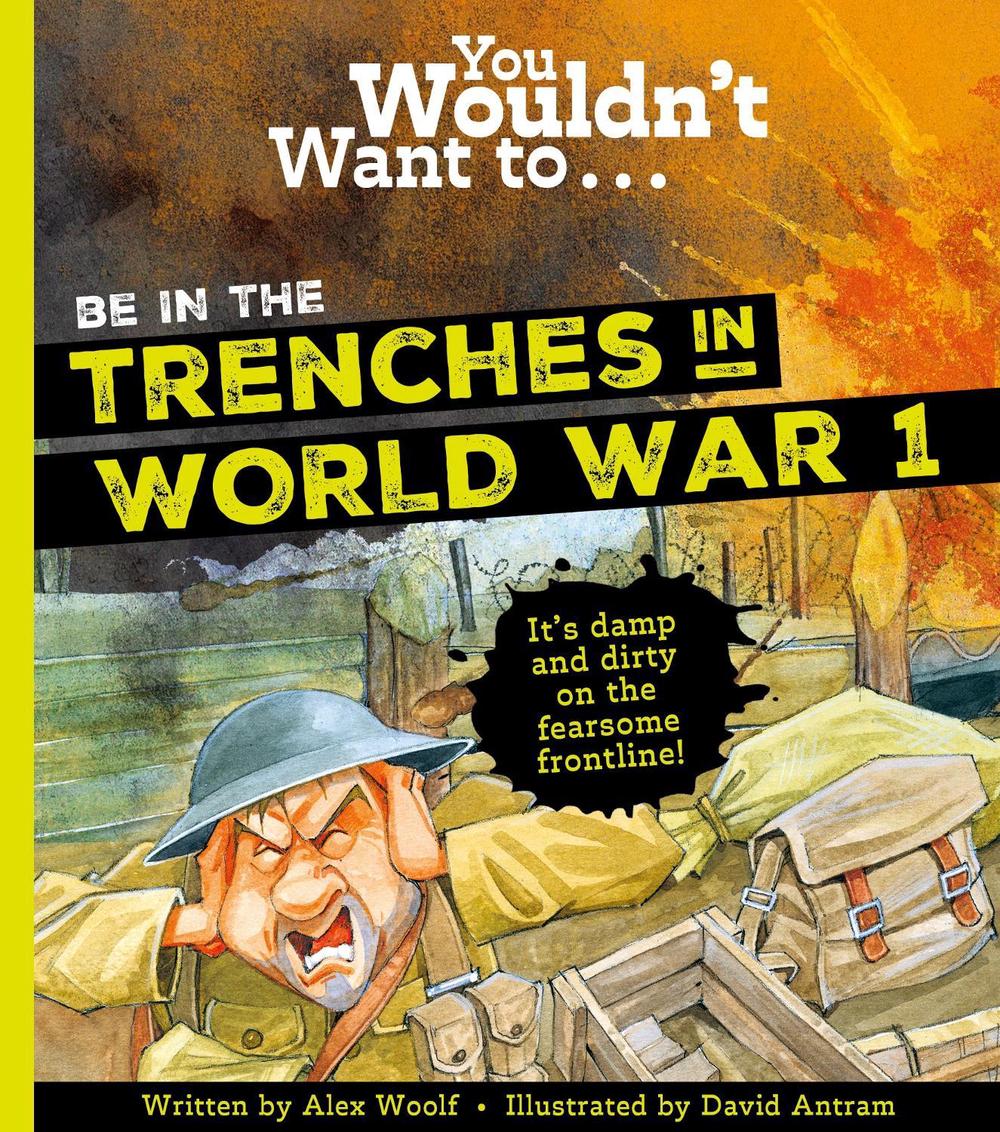 You Wouldn't Want To Be In The Trenches In World War One!, 9781800787711
