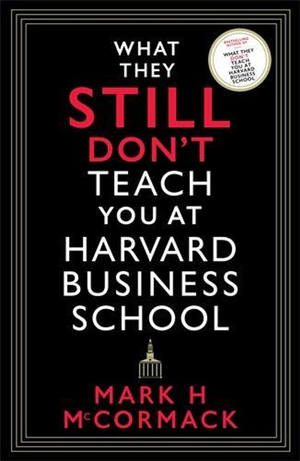 What They Still Don’t Teach You At Harvard Business School by Mark H. McCormack - ISBN: 9781800812192