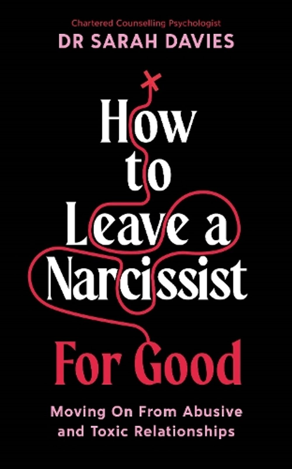 How to Leave a Narcissist ... For Good by Dr Sarah Davies - ISBN: 9781800818798