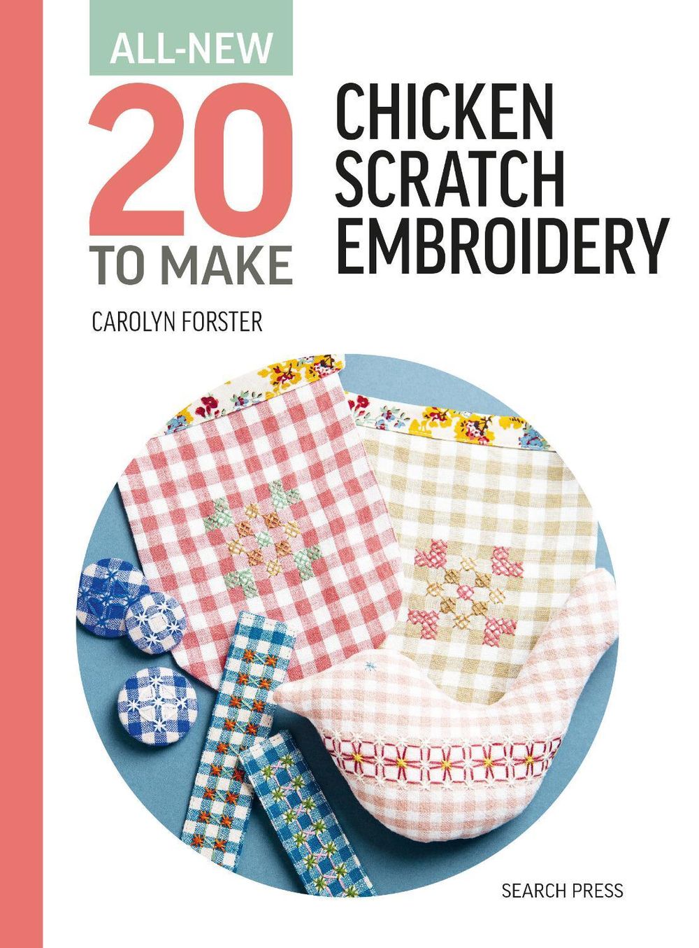 All-New Twenty To Make: Chicken Scratch Embroidery by Carolyn Forster - ISBN: 9781800923553