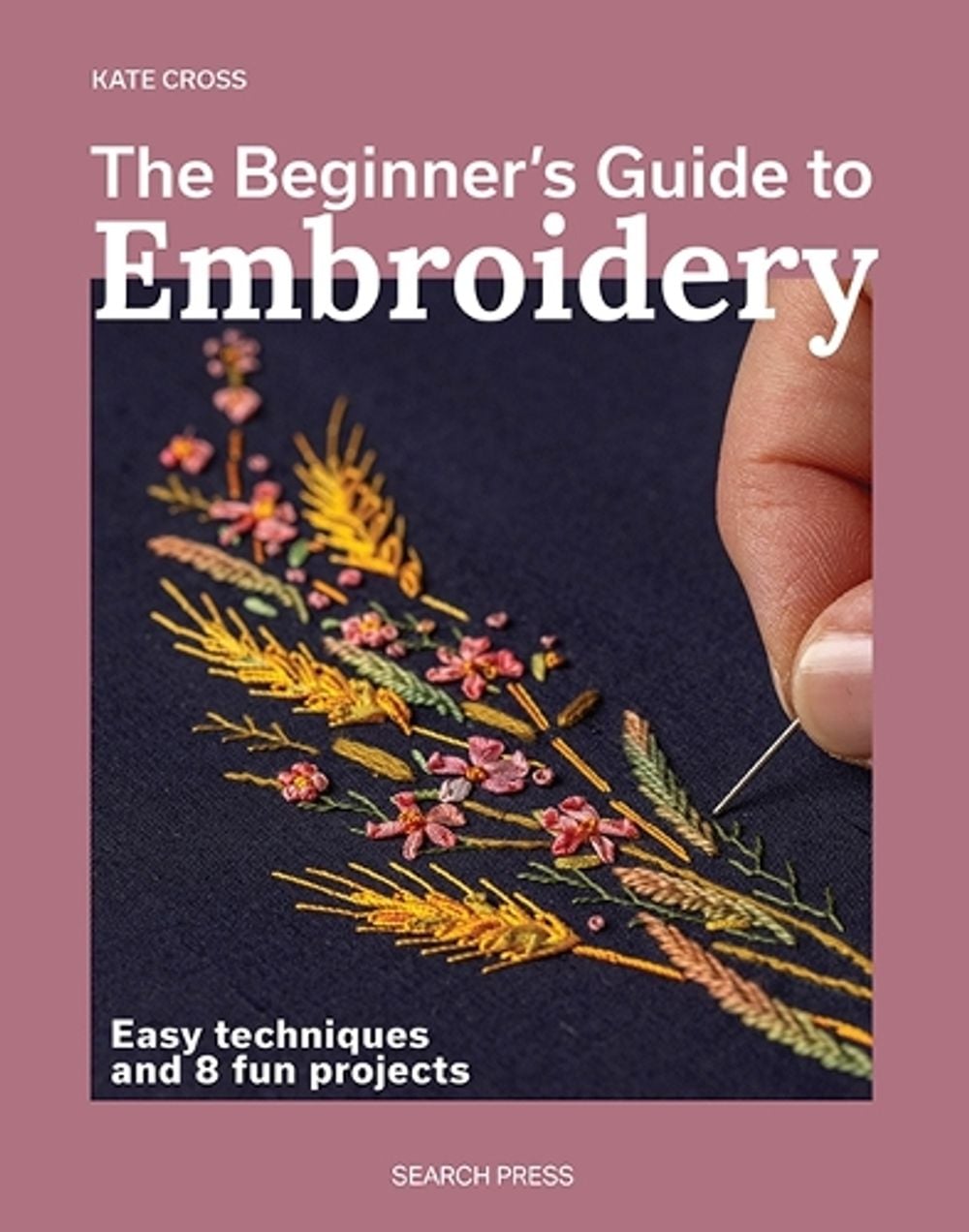The Beginner’s Guide to Embroidery by Kate Cross - ISBN: 9781800923638