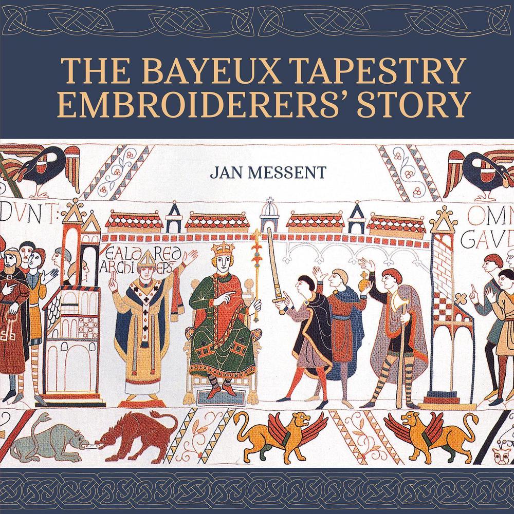 The Bayeux Tapestry Embroiderers’ Story, 9781800924338