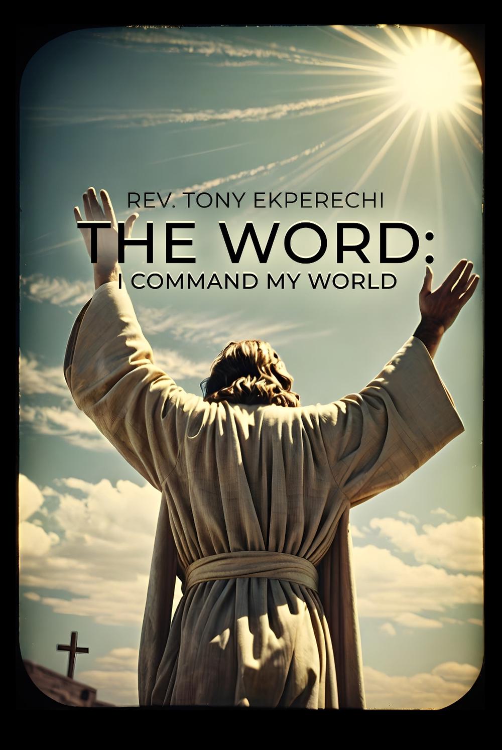 The Word: I Command My World by Rev. Tony Ekperechi - ISBN: 9781800948440