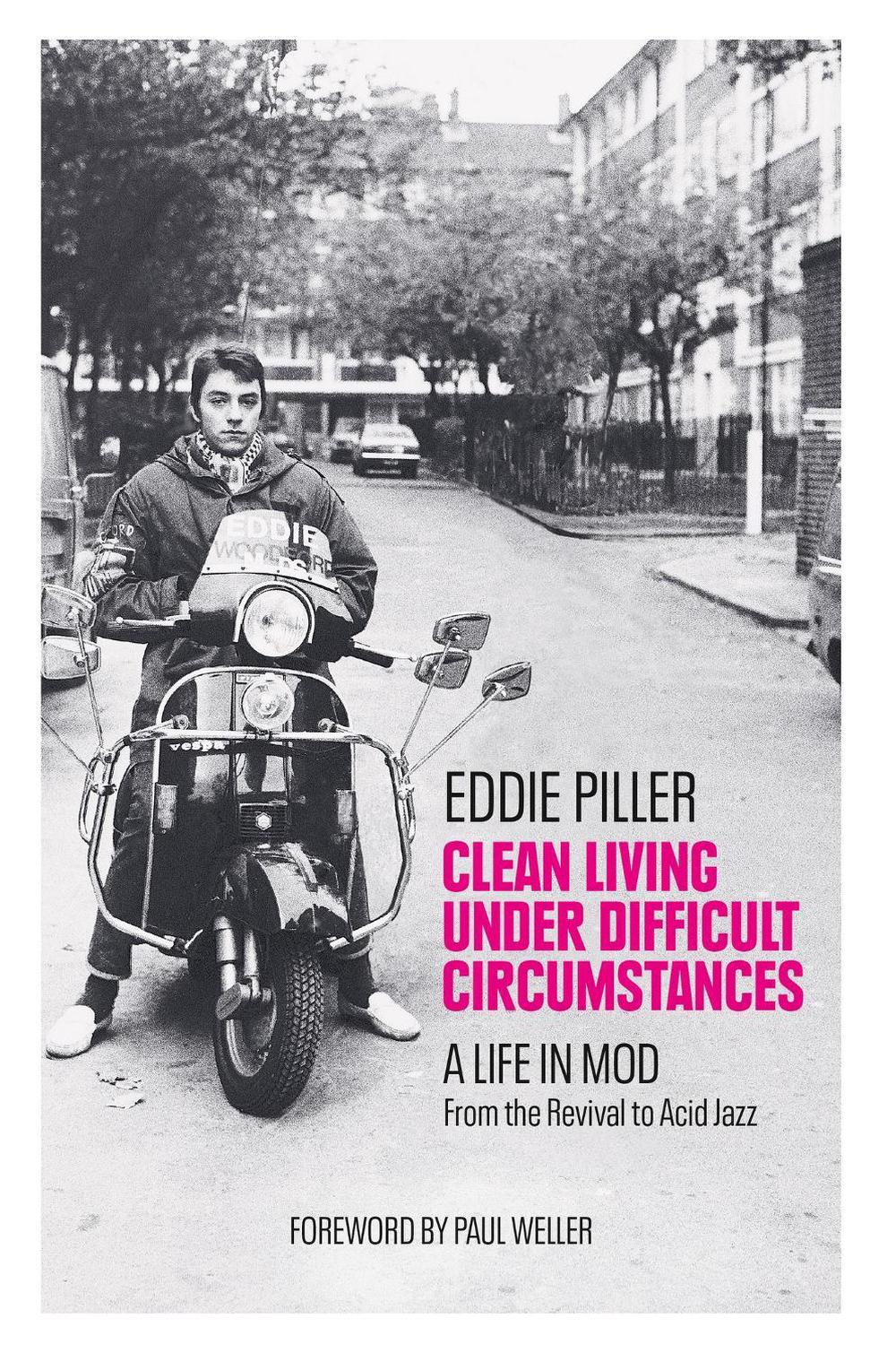 Clean Living Under Difficult Circumstances by Eddie Piller - ISBN: 9781800960596