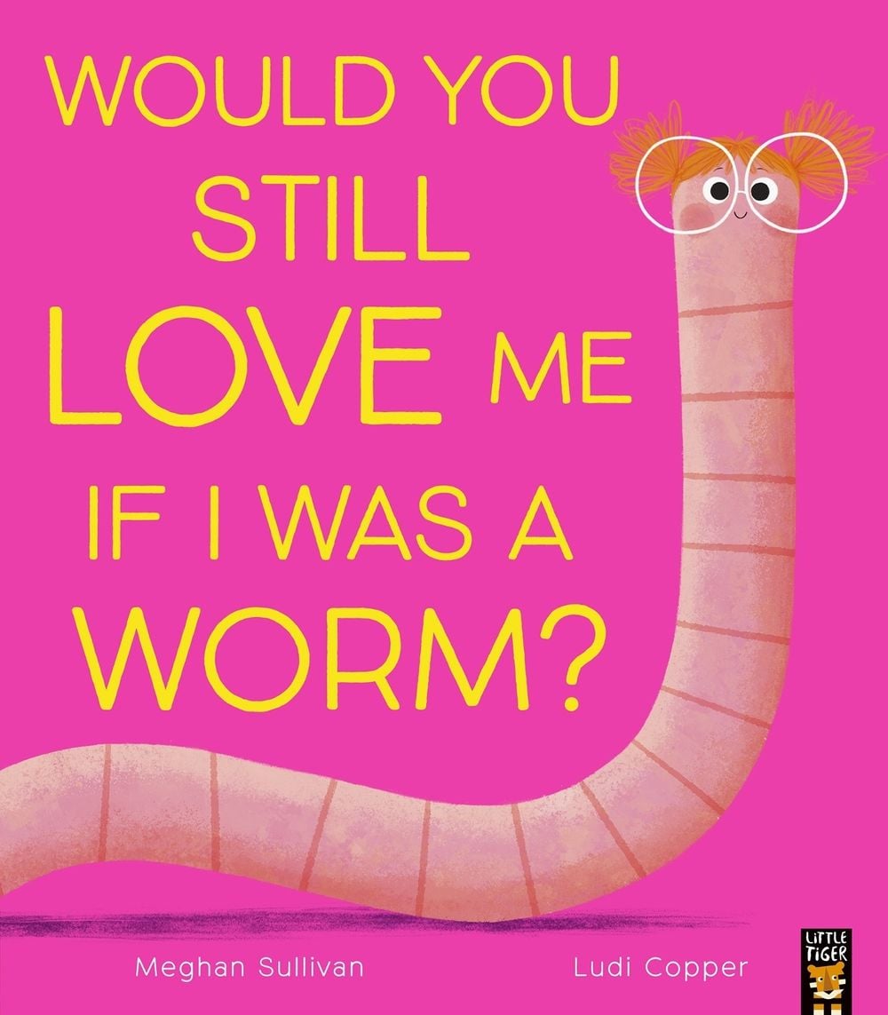 Would You Still Love Me If I Was a Worm? by Meghan Sullivan - ISBN: 9781801048668