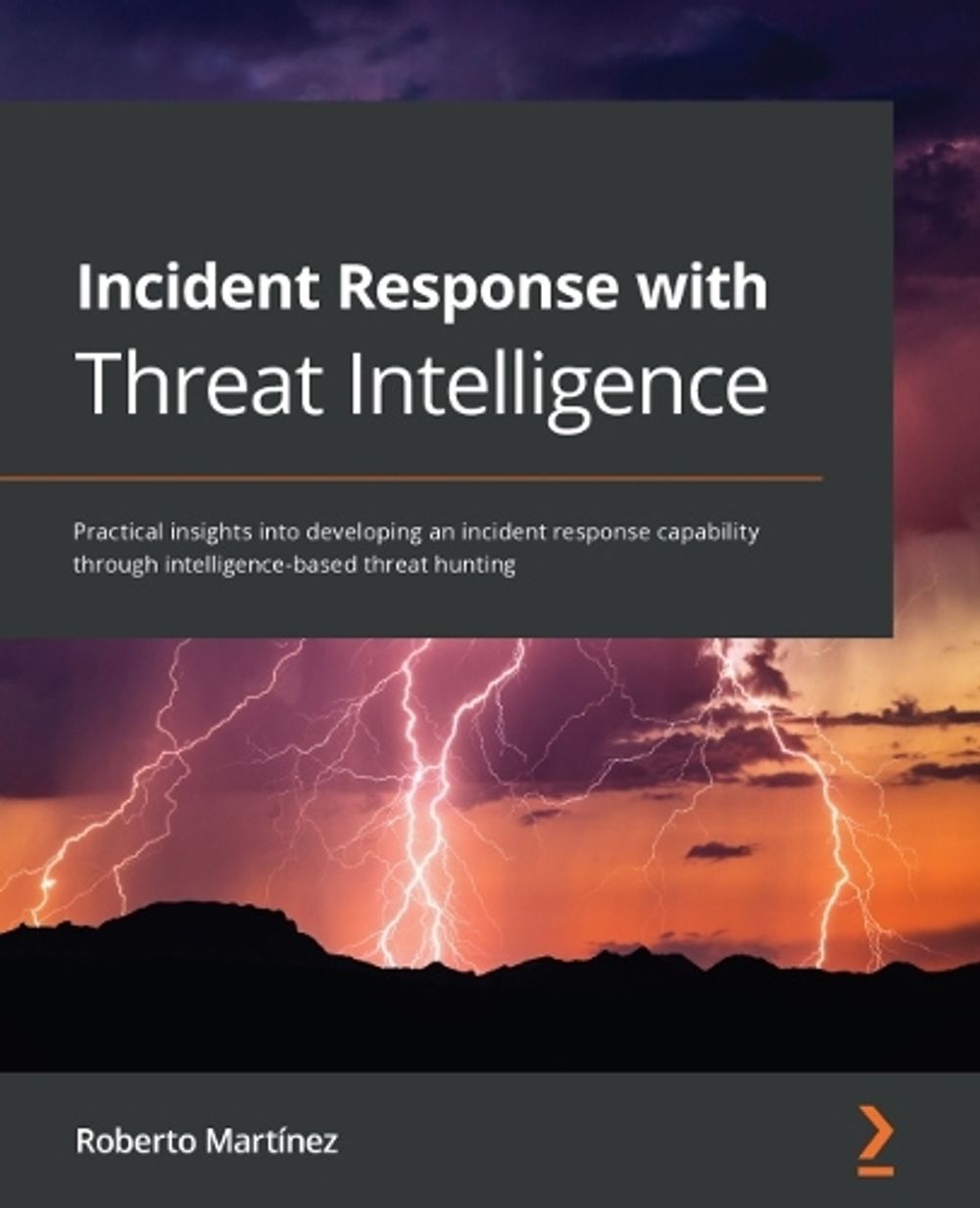 Incident Response with Threat Intelligence by Roberto Martinez ...