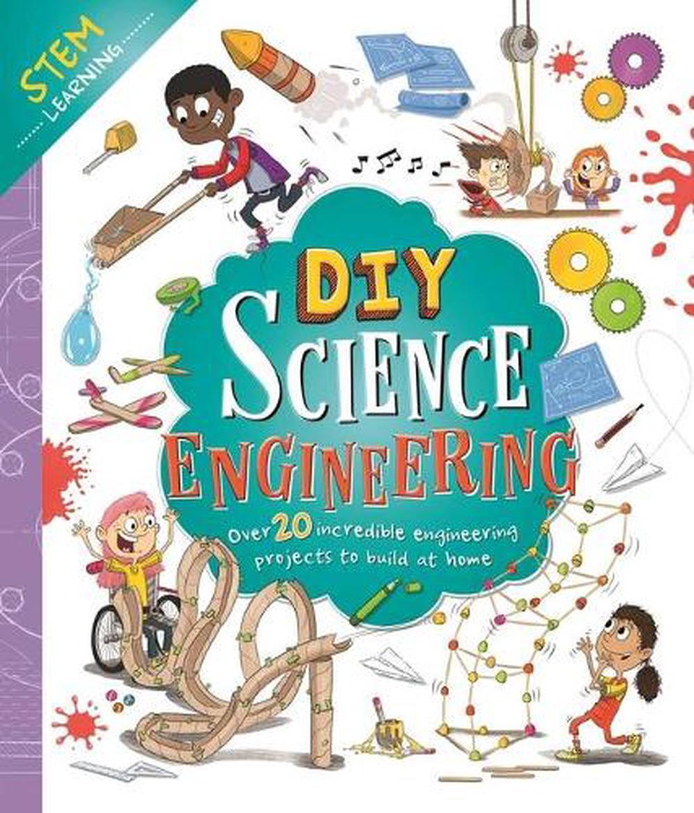 DIY Science Engineering: With over 20 Experiments to Build at Home! by ...