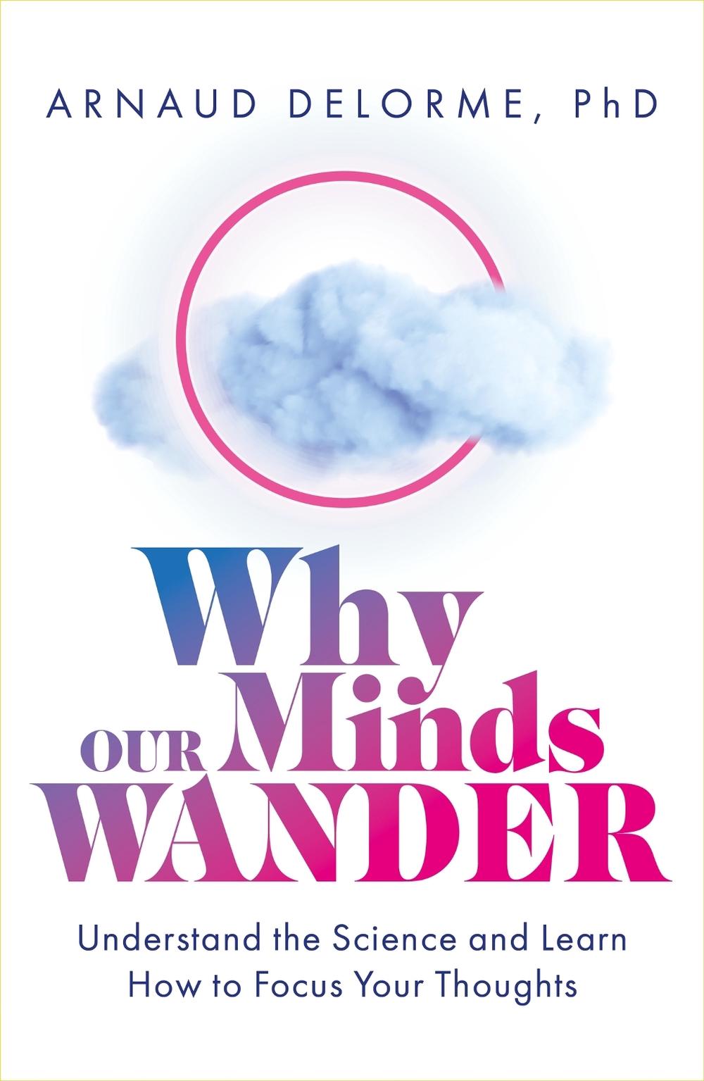 Why Our Minds Wander by Arnaud Delorme - ISBN: 9781801292788