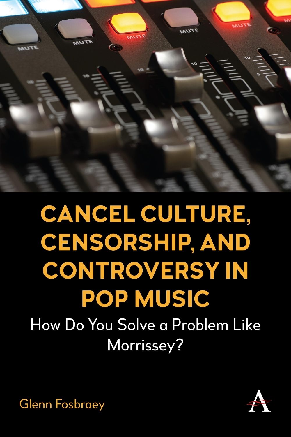 Cancel Culture, Censorship, and Controversy in Pop Music by Glenn Fosbraey - ISBN: 9781801360876
