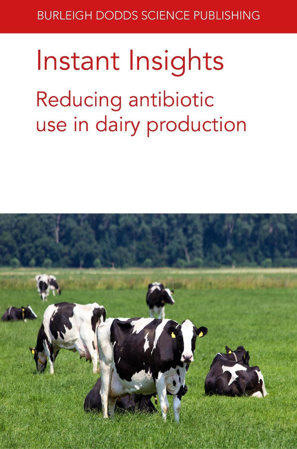 Instant Insights Reducing Antibiotic Use in Dairy Production by Prof. David C. Barrett