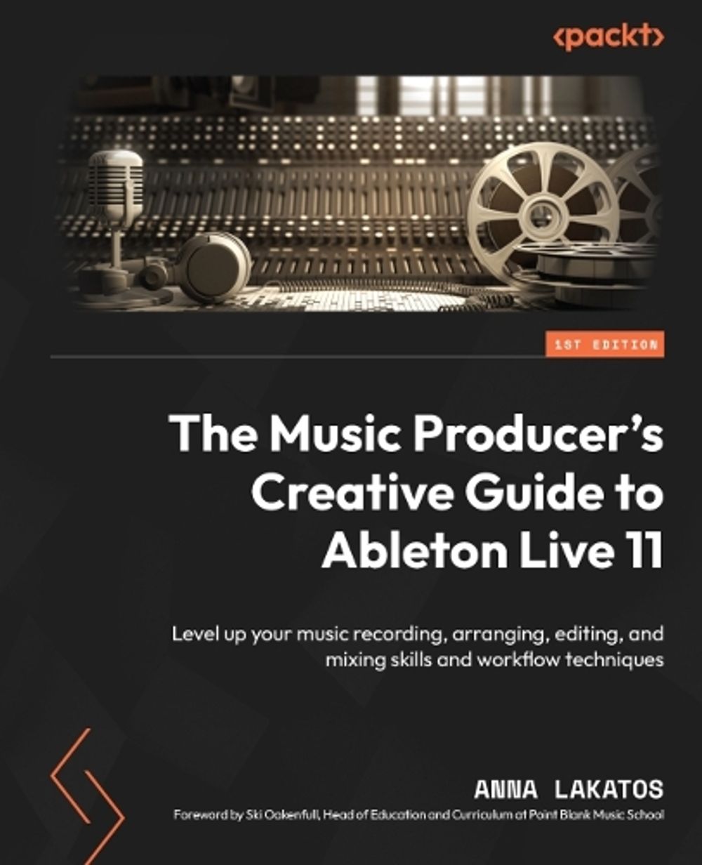 The Music Producer's Creative Guide to Ableton Live 11 by Anna Lakatos - ISBN: 9781801817639