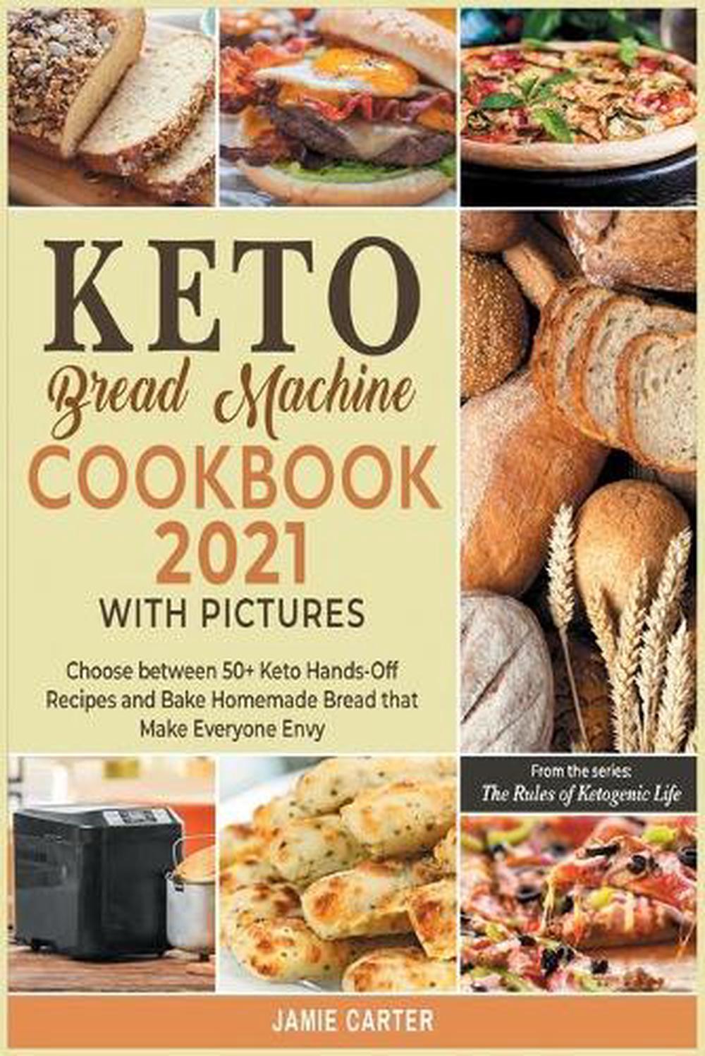 Keto Bread Machine Cookbook 2021 With Pictures By Rosa Jamie Carter Paperback 9781801844482 Buy Online At Moby The Great