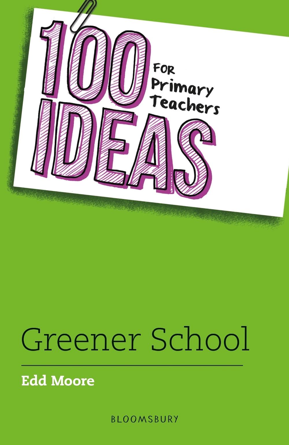 100 Ideas for Primary Teachers: Greener School, 9781801997843