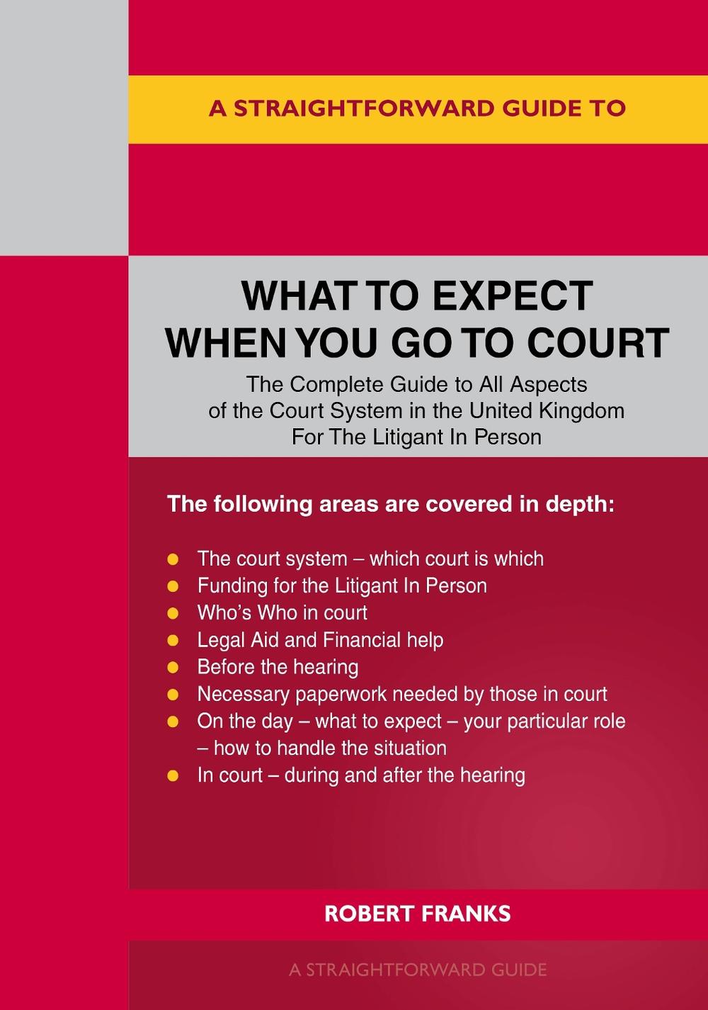 A Straightforward Guide to What to Expect When You Go To Court, 9781802364460