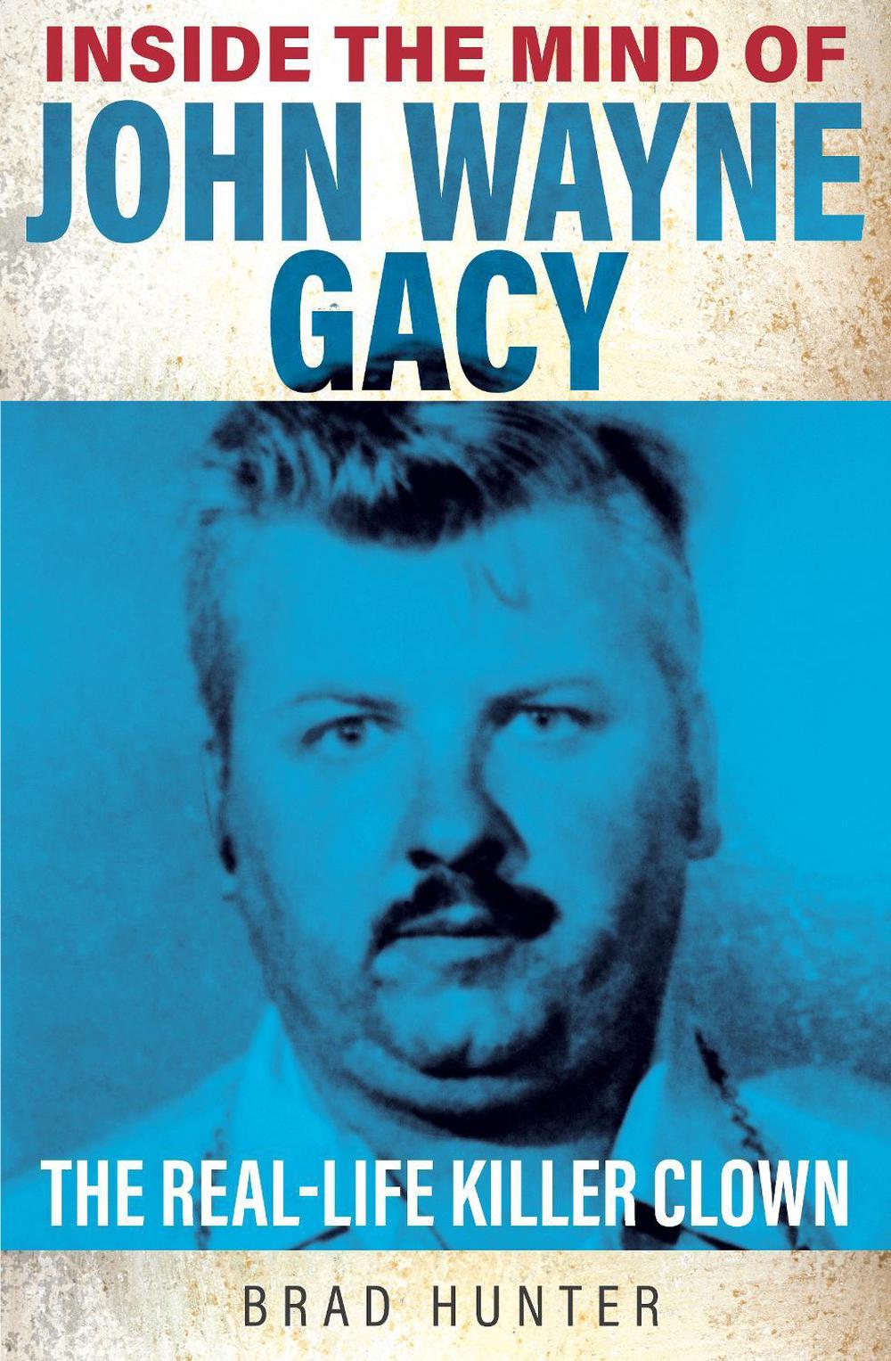 Inside the Mind of John Wayne Gacy by Brad Hunter - ISBN: 9781802470765