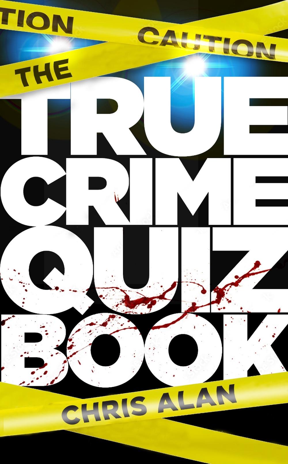 The True Crime Quiz Book by Chris Alan - ISBN: 9781802471861